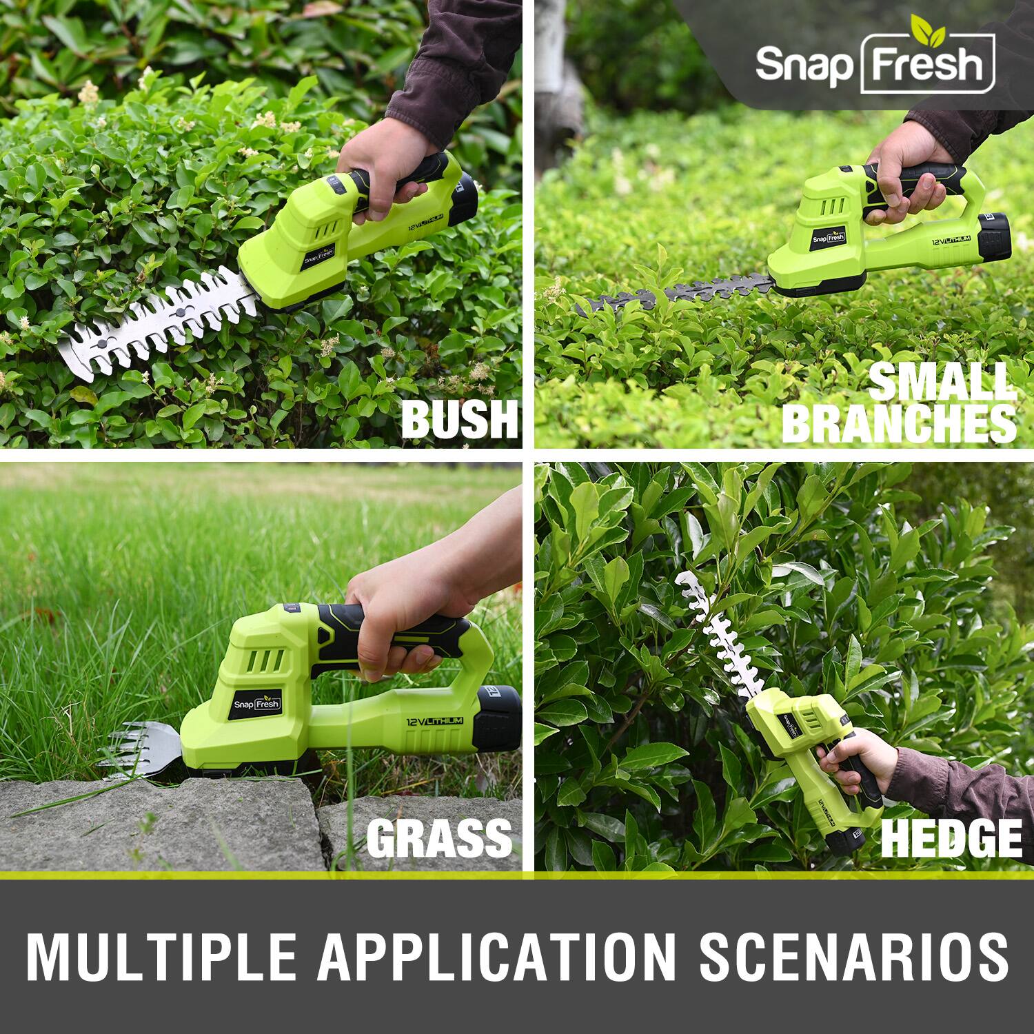 Snap Fresh  
BUSH SMALL BRANCHES  
GRASS HEDGE  
MULTIPLE APPLICATION SCENARIOS