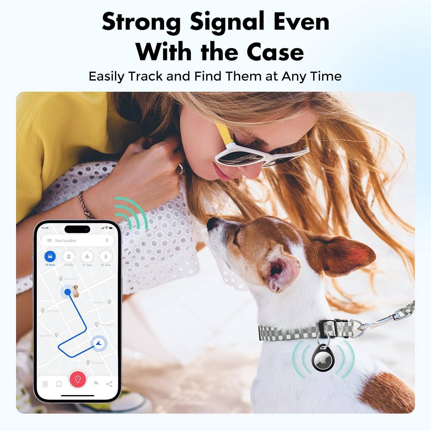 Strong Signal Even With the Case  
Easily Track and Find Them at Any Time

Your location  
11 min  
15 min  
21 min  
47 min