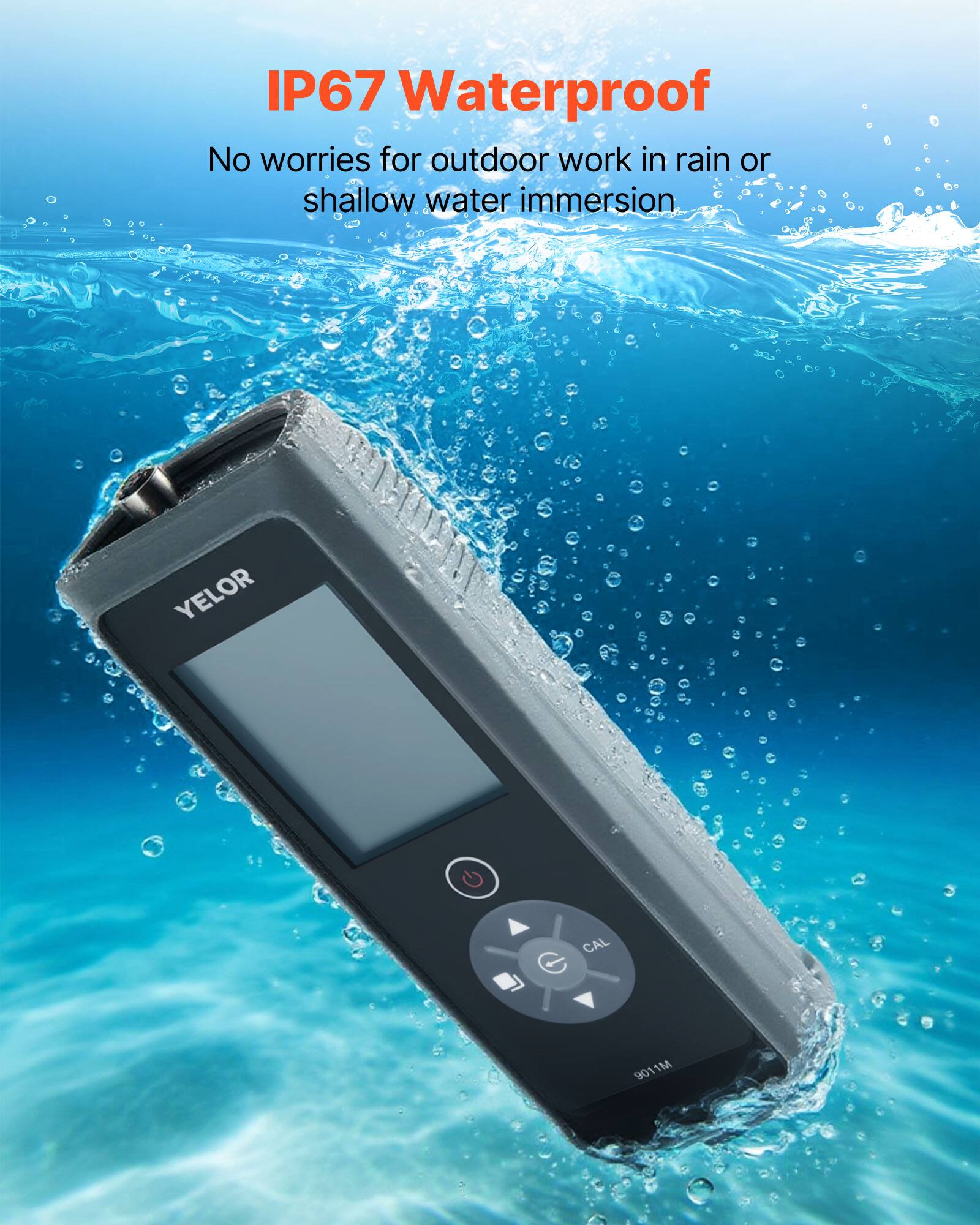 IP67 Waterproof  
No worries for outdoor work in rain or shallow water immersion  

YELOR CAL 901M