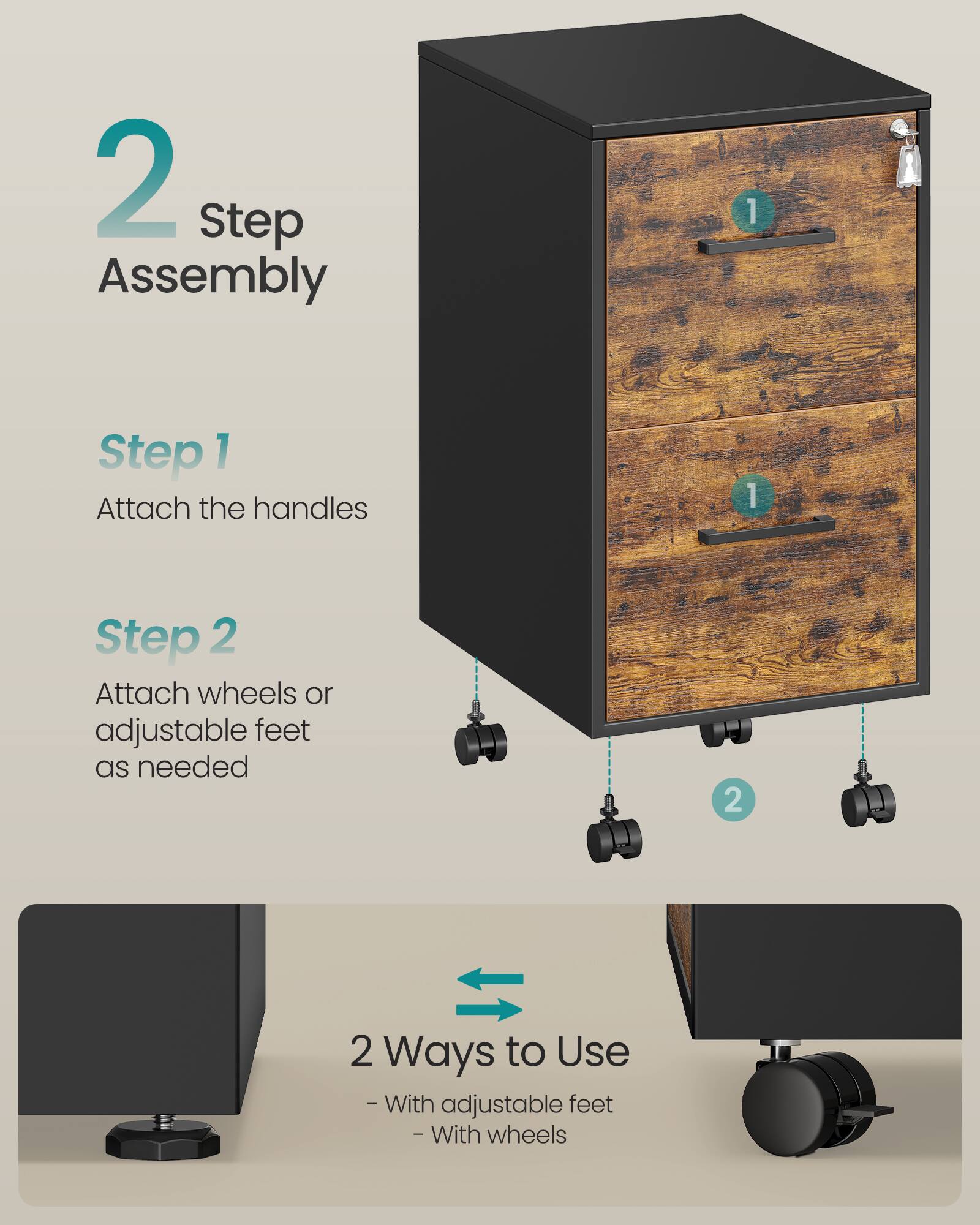 2 Step Assembly

Step 1  
Attach the handles

Step 2  
Attach wheels or adjustable feet as needed

2 Ways to Use  
- With adjustable feet  
- With wheels