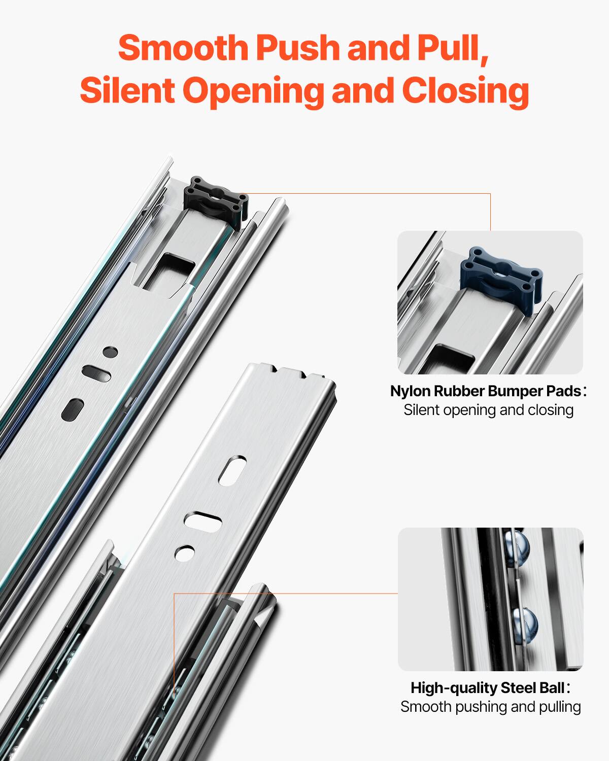 Smooth Push and Pull, Silent Opening and Closing

Nylon Rubber Bumper Pads: Silent opening and closing

High-quality Steel Ball: Smooth pushing and pulling