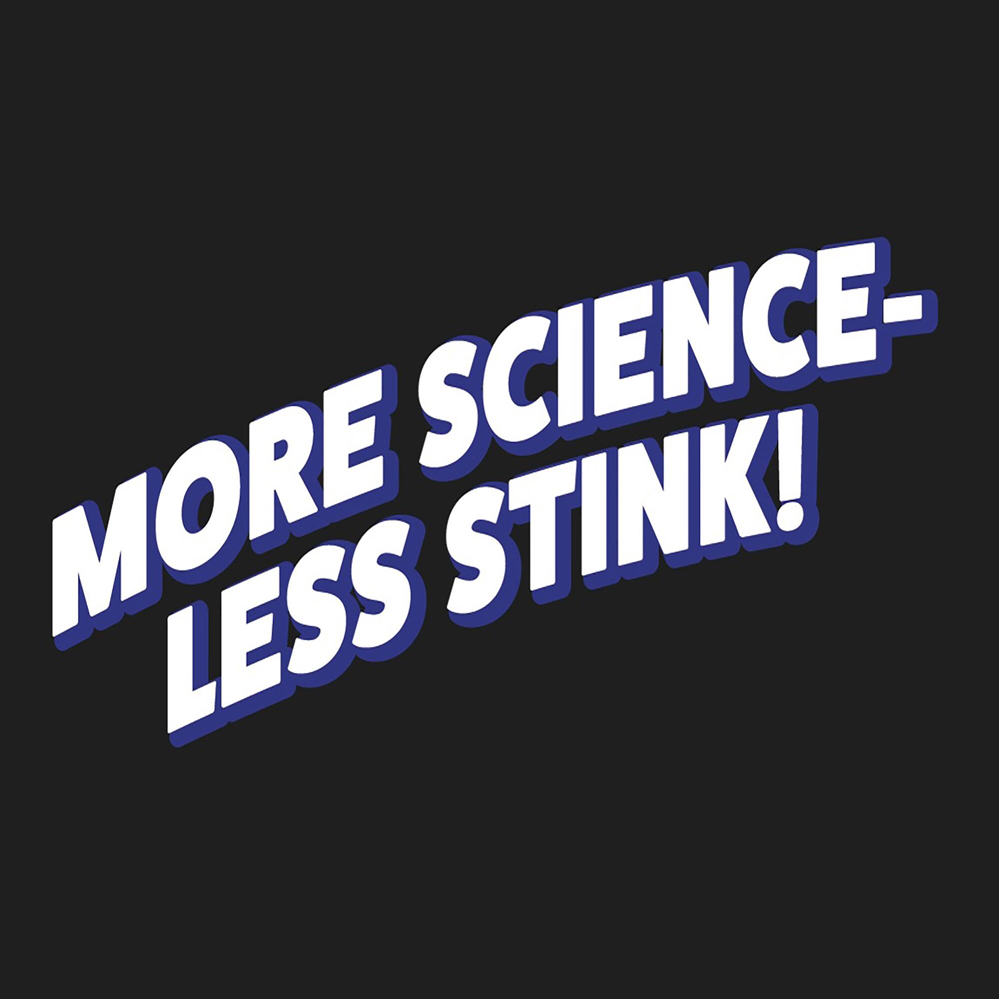 MORE SCIENCE- LESS STINK!
