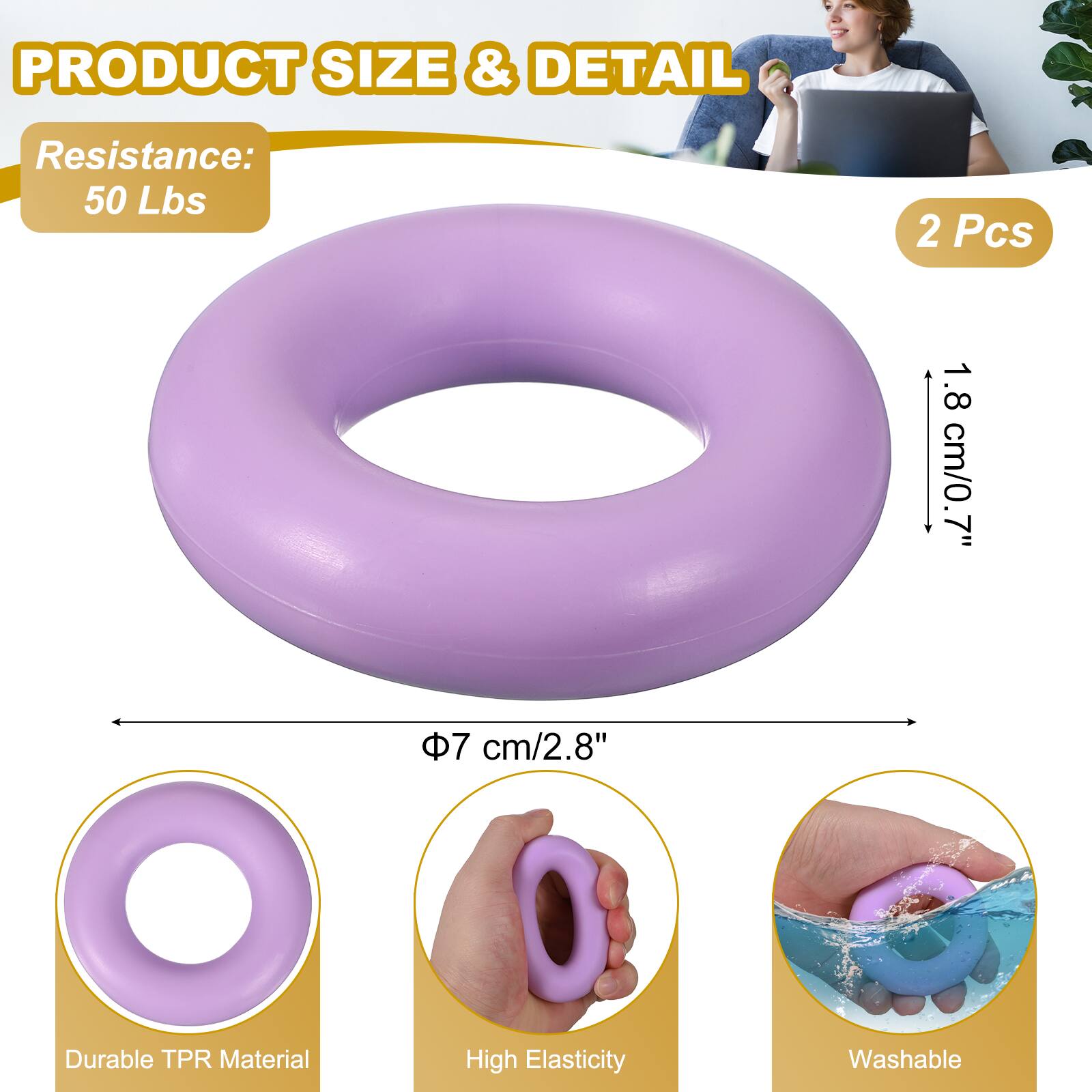 PRODUCT SIZE & DETAIL

Resistance: 50 Lbs

2 Pcs

1.8 cm/0.7"

7 cm/2.8"

Durable TPR Material

High Elasticity

Washable