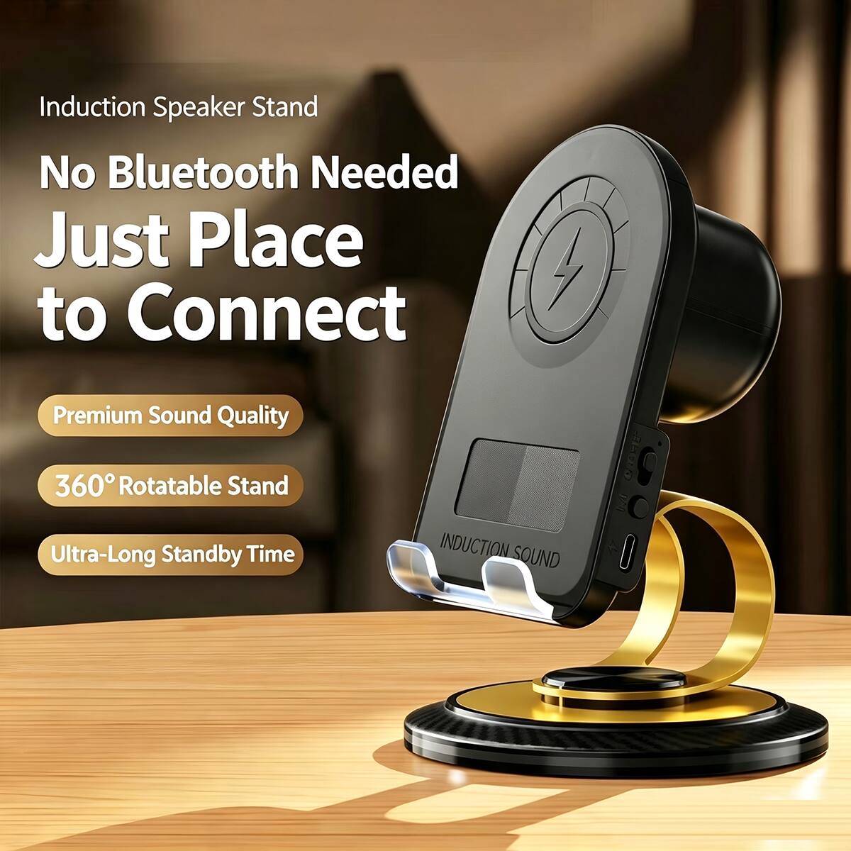 Induction Speaker Stand  
No Bluetooth Needed  
Just Place to Connect  

Premium Sound Quality  
360° Rotatable Stand  
Ultra-Long Standby Time  

INDUCTION SOUND