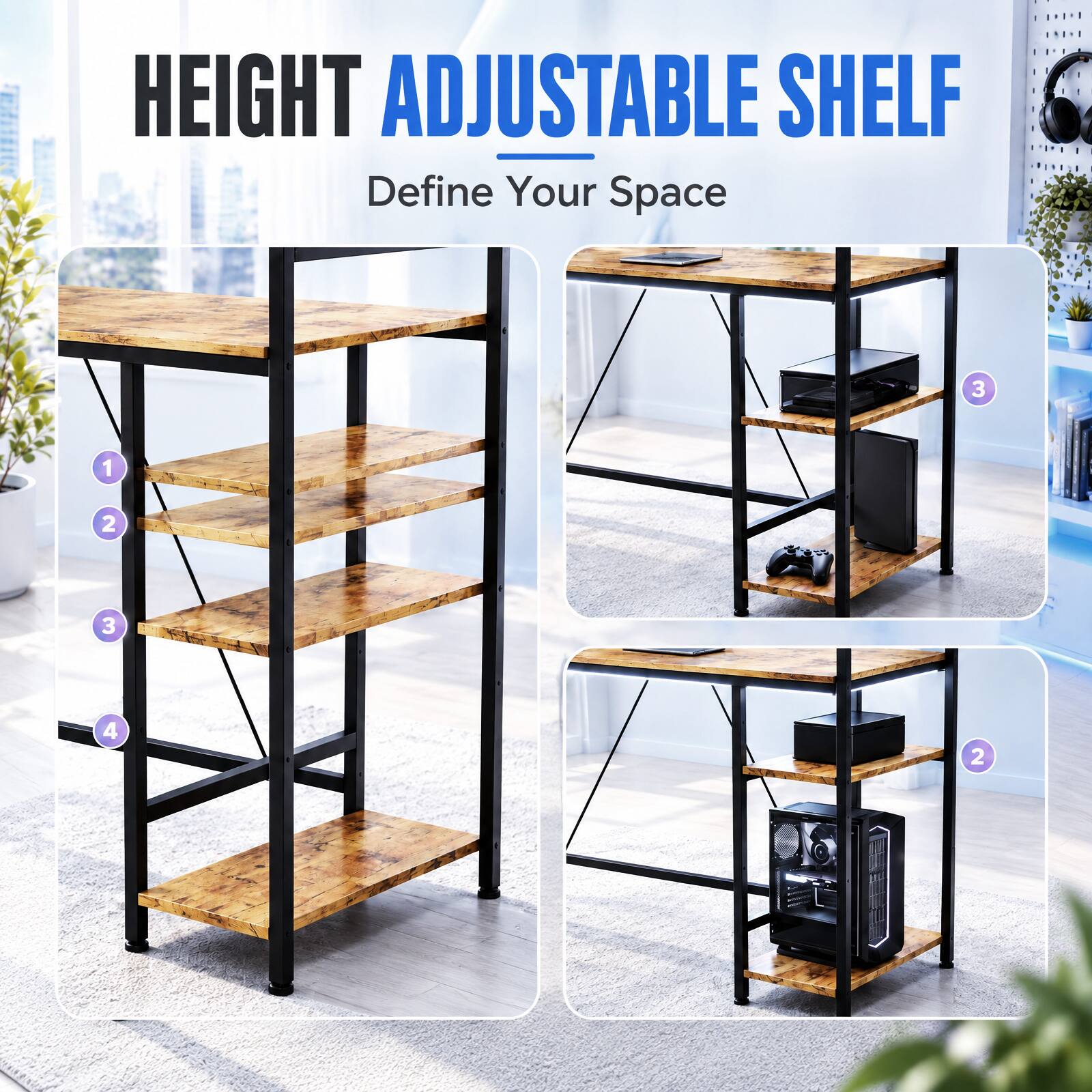 HEIGHT ADJUSTABLE SHELF  
Define Your Space