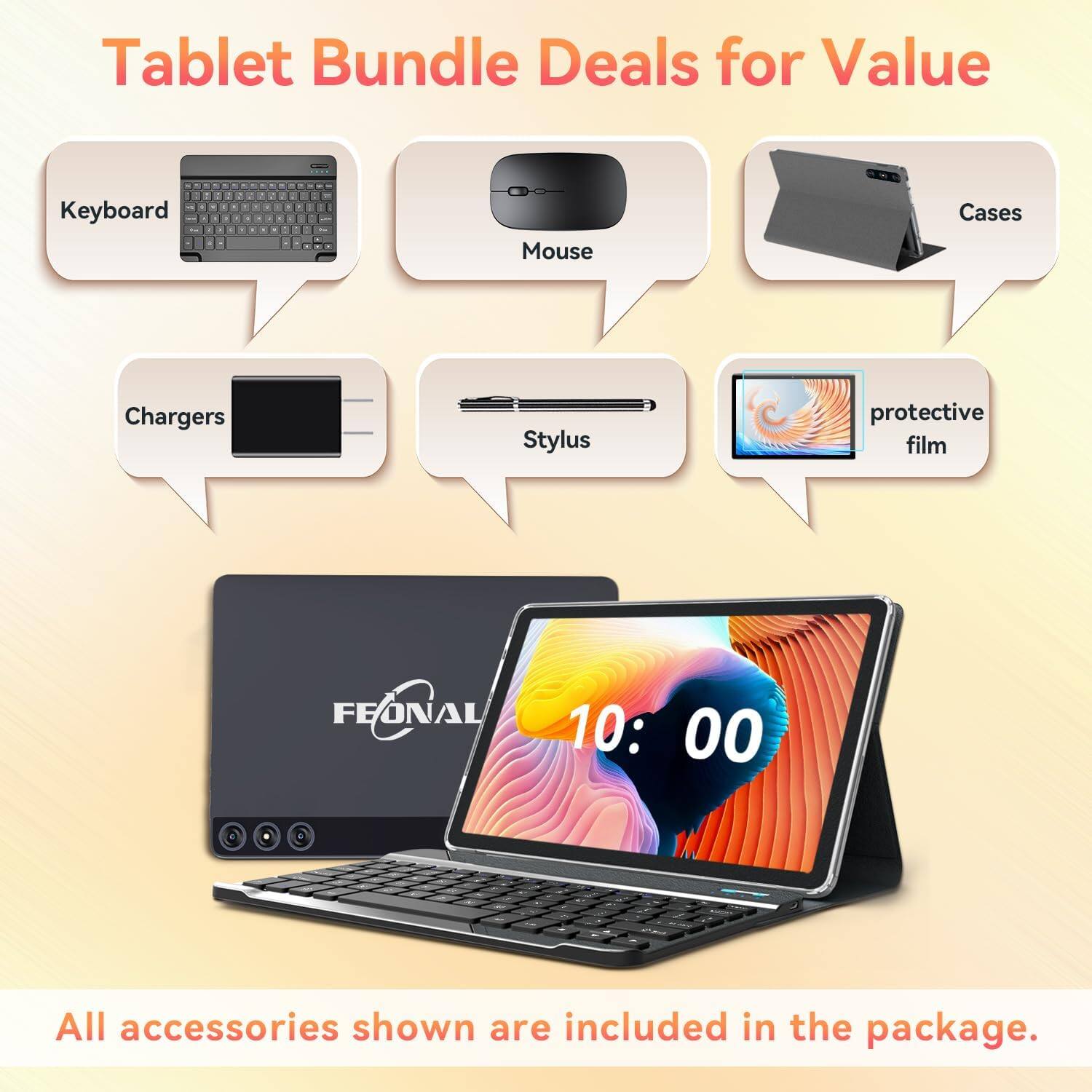 Tablet Bundle Deals for Value

- Keyboard
- Mouse
- Cases
- Chargers
- Stylus
- Protective Film

10:00

All accessories shown are included in the package.