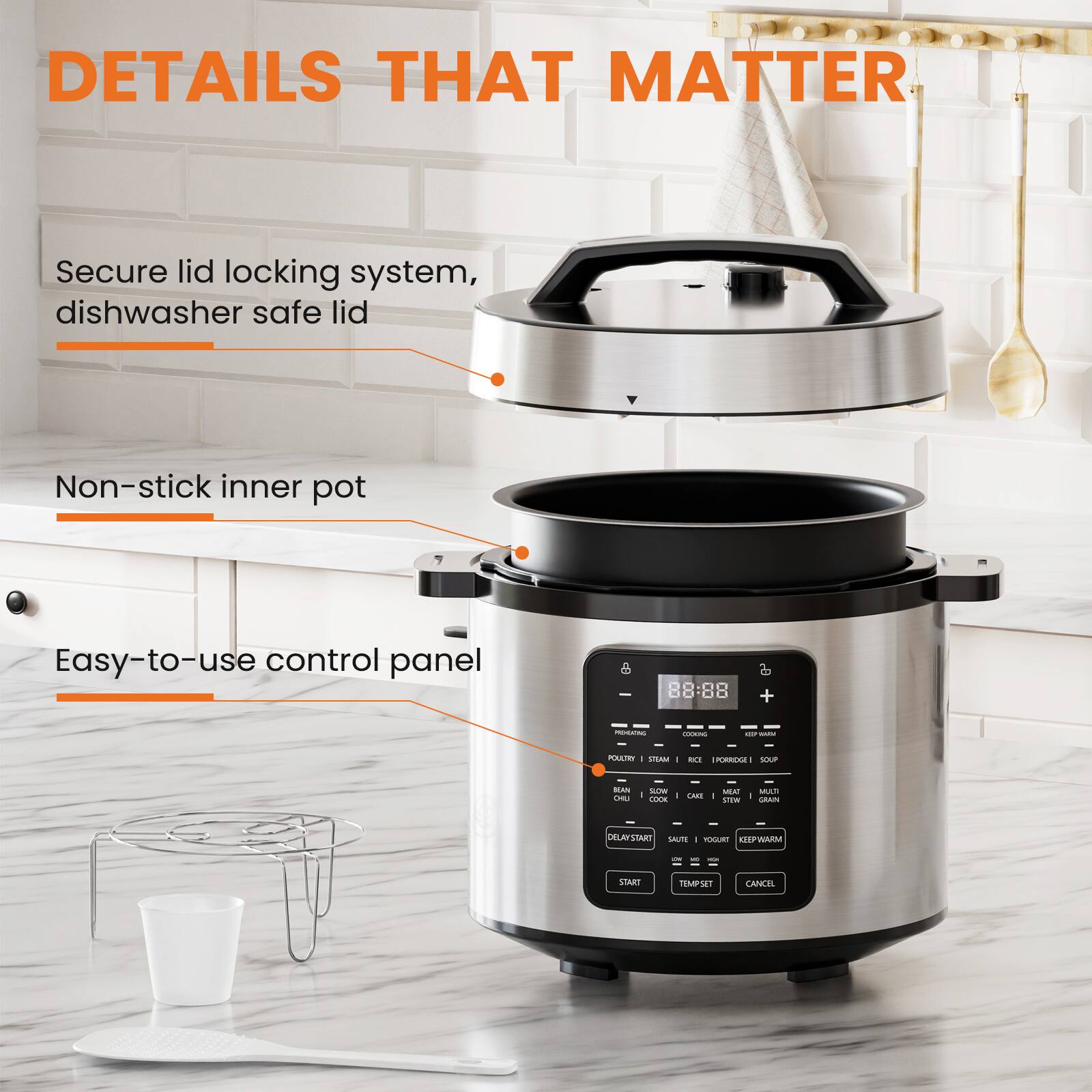 DETAILS THAT MATTER

- Secure lid locking system, dishwasher safe lid
- Non-stick inner pot
- Easy-to-use control panel