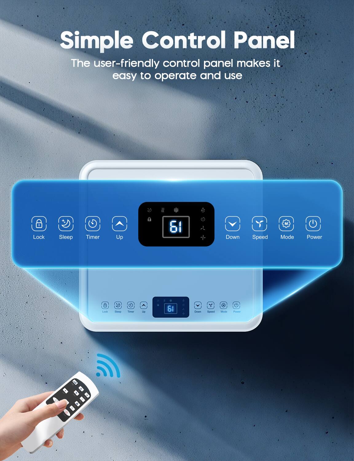 Simple Control Panel  
The user-friendly control panel makes it easy to operate and use  

Lock Sleep Timer Up  
61  
Down Speed Mode Power  

Lock Sleep Timer Up  
61  
Down Speed Mode Power