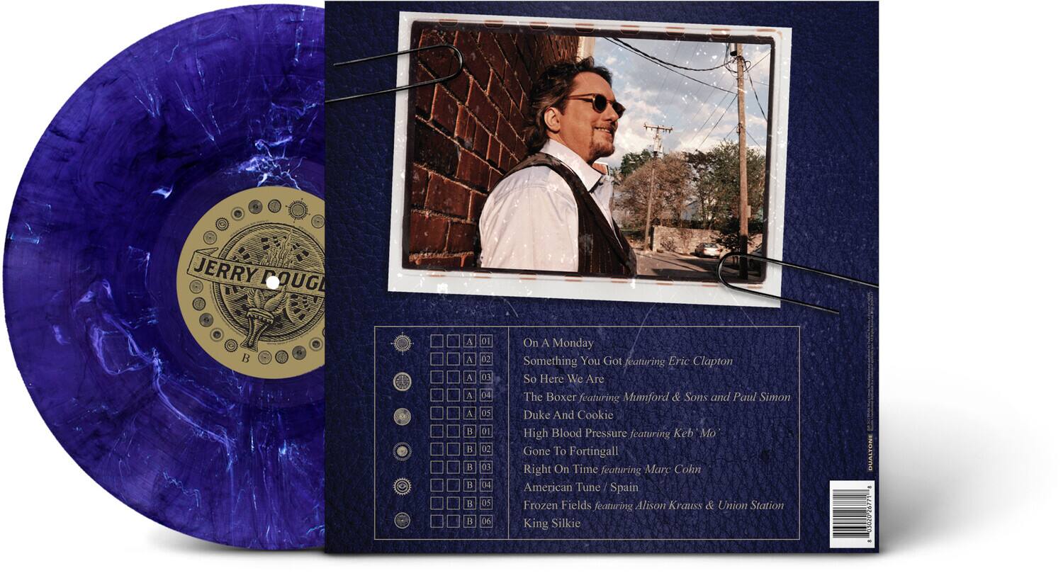 JERRY POUG

A A A A A i B H B B B  
02 03 04 05 01 02 03 04 05 06

On A Monday  
Something You Got featuring Eric Clapton  
So Here We Are  
The Boxer featuring Mumford & Sons and Paul Simon  
Duke And Cookie  
High Blood Pressure featuring Keb Mo  
Gone To Fortingall  
Right On Time featuring Marc Cohn  
American Tune Spain  
Frozen Fields featuring Alison Krauss & Union Station  
King Silkie

DUALTONE  
01038-2477
