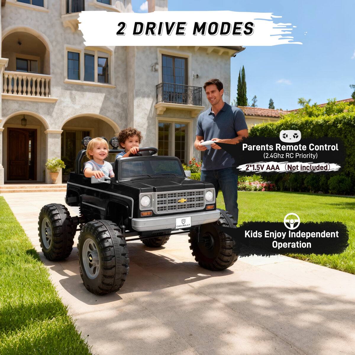 2 DRIVE MODES  
Parents Remote Control (2.4Ghz RC Priority)  
2 x 1.5V AAA (Not included)  
Kids Enjoy Independent Operation