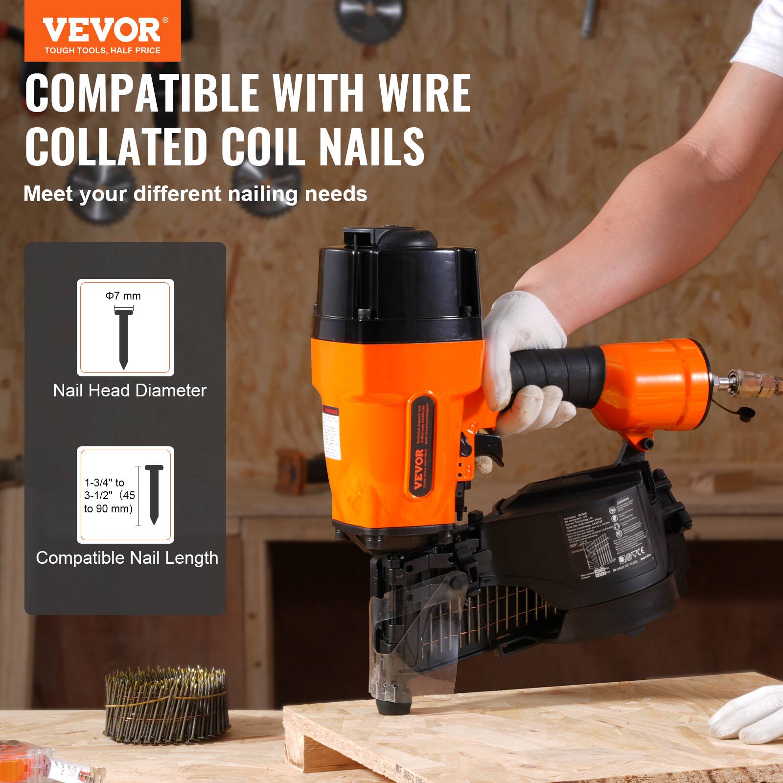 VEVOR  
TOUGH TOOLS, HALF PRICE  

COMPATIBLE WITH WIRE COLLATED COIL NAILS  

Meet your different nailing needs  

Nail Head Diameter  
Φ7 mm  

Compatible Nail Length  
1-3/4" to 3-1/2" (45 to 90 mm)