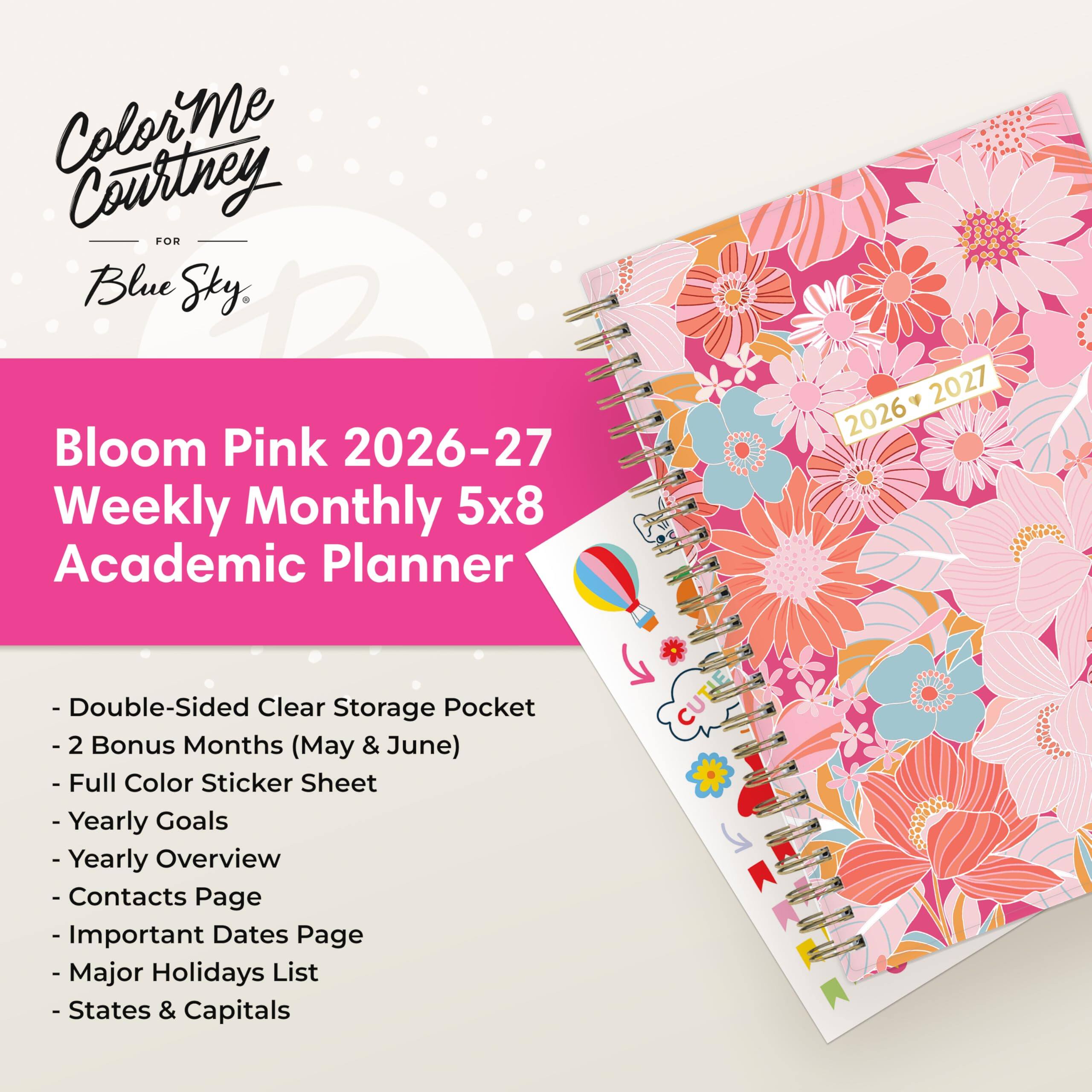 Color Me Courtney FOR Blue Sky, Bloom Pink 2026-27 Weekly Monthly 5x8 Academic Planner

- Double-Sided Clear Storage Pocket
- 2 Bonus Months (May & June)
- Full Color Sticker Sheet
- Yearly Goals
- Yearly Overview
- Contacts Page
- Important Dates Page
- Major Holidays List
- States & Capitals