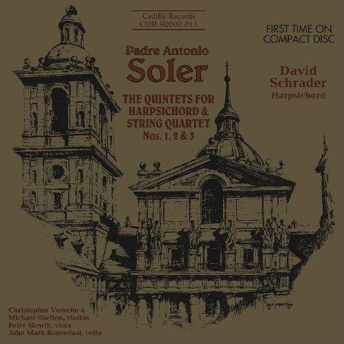 Cedille Records  
CDR 90000 013  

Padre Antonio Soler  
THE QUINTETS FOR HARPSICHORD & STRING QUARTET  
Nos. 1, 2 & 3  

FIRST TIME ON COMPACT DISC  

David Schrader  
Harpsichord  

Christopher Verrette & Michael Shelton, violins  
Peter Slowik, viola  
John Mark Rozendaal, cello