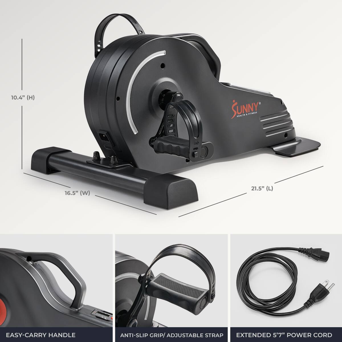 10.4" (H) SUNNY HEALTH & FITNESS 16.5" (W) 21.5" (L) EASY-CARRY HANDLE ANTI-SLIP GRIP/ ADJUSTABLE STRAP EXTENDED 5'7" POWER CORD
