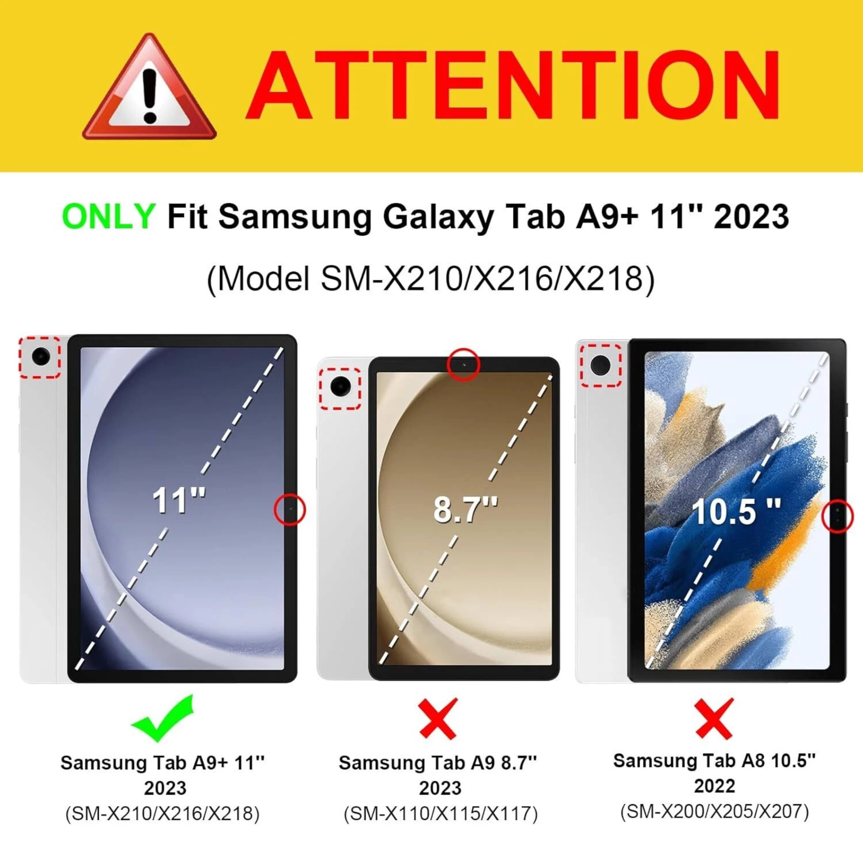 **ATTENTION**

ONLY Fit Samsung Galaxy Tab A9+ 11" 2023  
(Model SM-X210/X216/X218)

- Samsung Tab A9+ 11" 2023 (SM-X210/X216/X218) ✔️
- Samsung Tab A9 8.7" 2023 (SM-X110/X115/X117) ❌
- Samsung Tab A8 10.5" 2022 (SM-X200/X205/X207) ❌