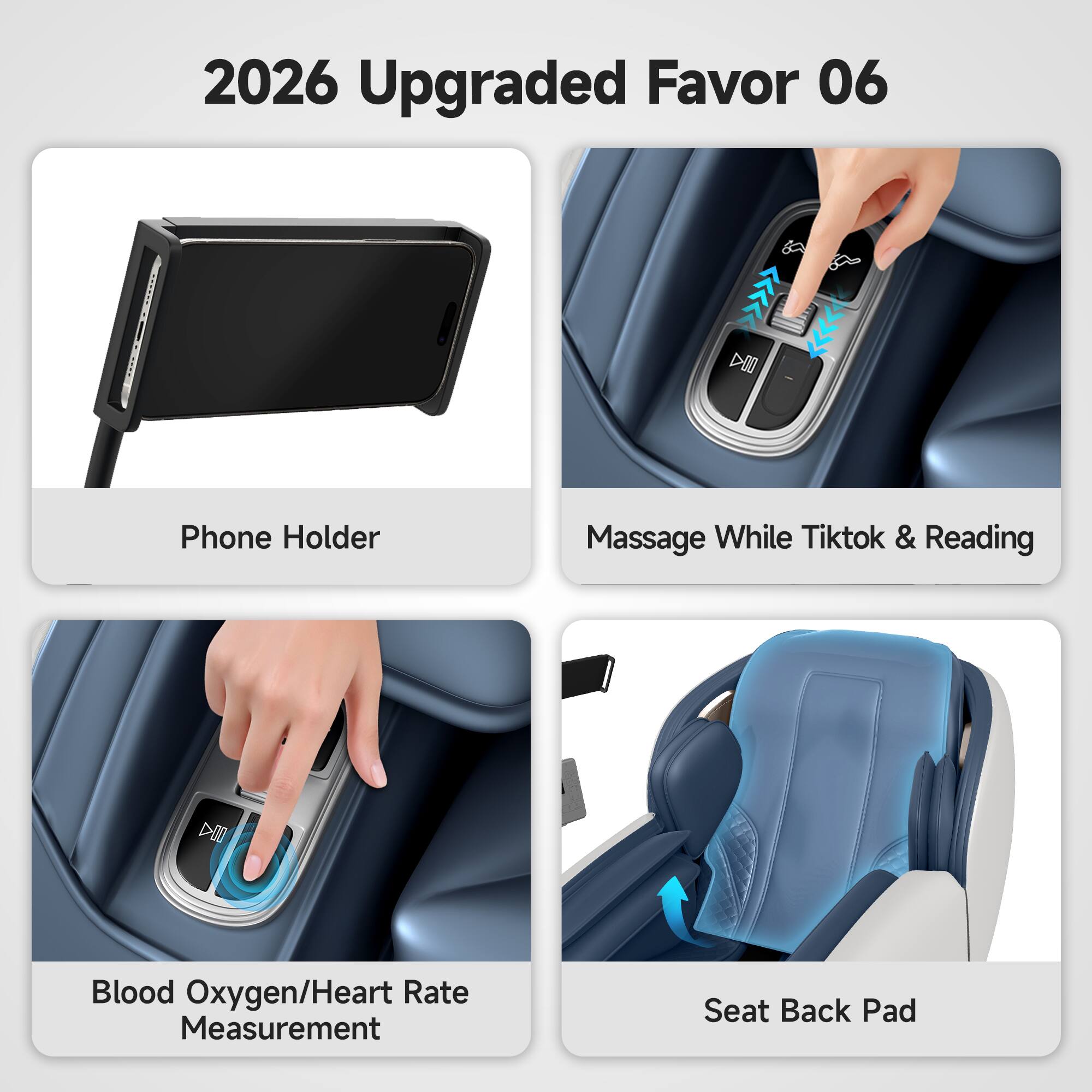 2026 Upgraded Favor 06

- Phone Holder
- Massage While Tiktok & Reading
- Blood Oxygen/Heart Rate Measurement
- Seat Back Pad