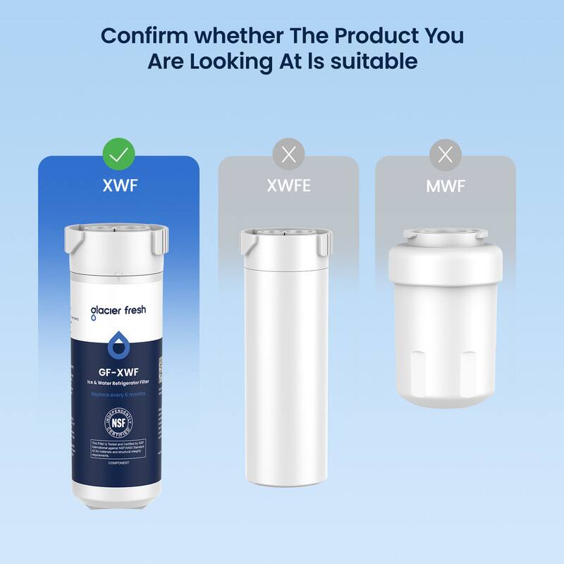 Confirm whether The Product You Are Looking At Is suitable

XWF
X XWFE
X MWF

glacier fresh O

GF-XWF Ice & Water Refrigerator Filter Replace every 6 months CHEZE NSF ADDENTLY BRAIFEN Tested and Certld ty EXG 
COMPONENT
