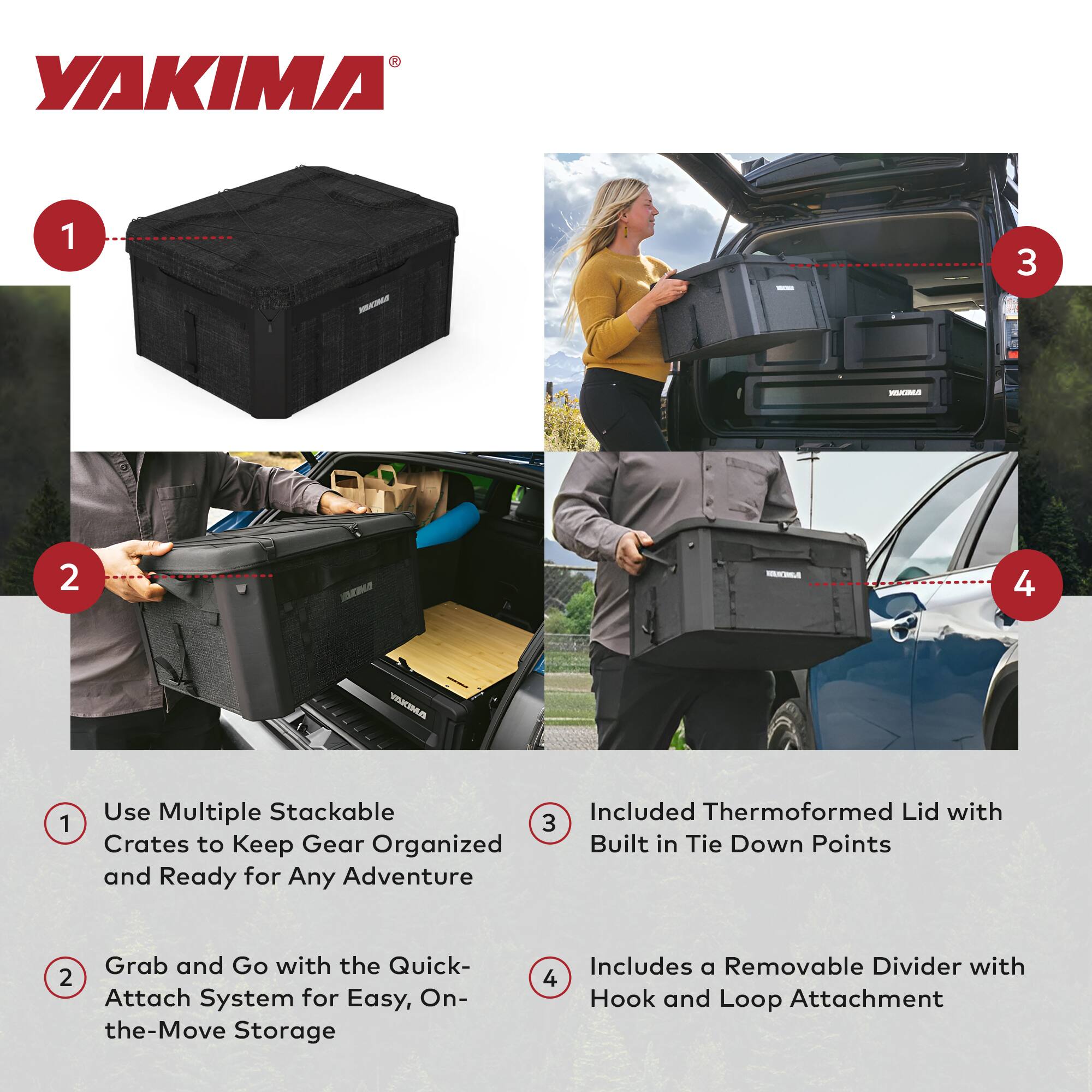1. Use Multiple Stackable Crates to Keep Gear Organized and Ready for Any Adventure

2. Grab and Go with the Quick-Attach System for Easy, On-the-Move Storage

3. Included Thermformed Lid with Built-in Tie Down Points

4. Includes a Removable Divider with Hook and Loop Attachment