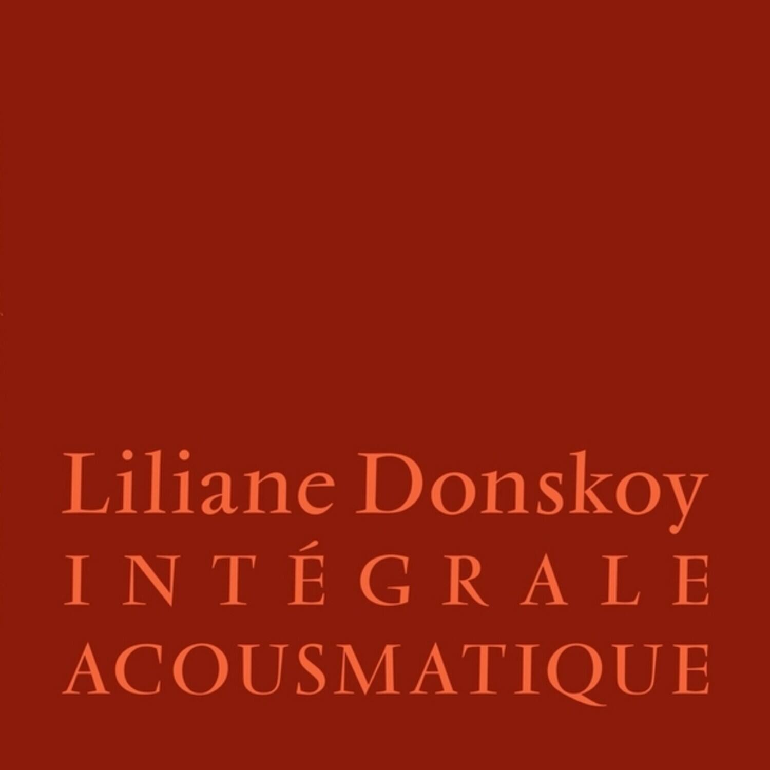 Liliane Donskoy  
INTÉGRALE  
ACOUSMATIQUE