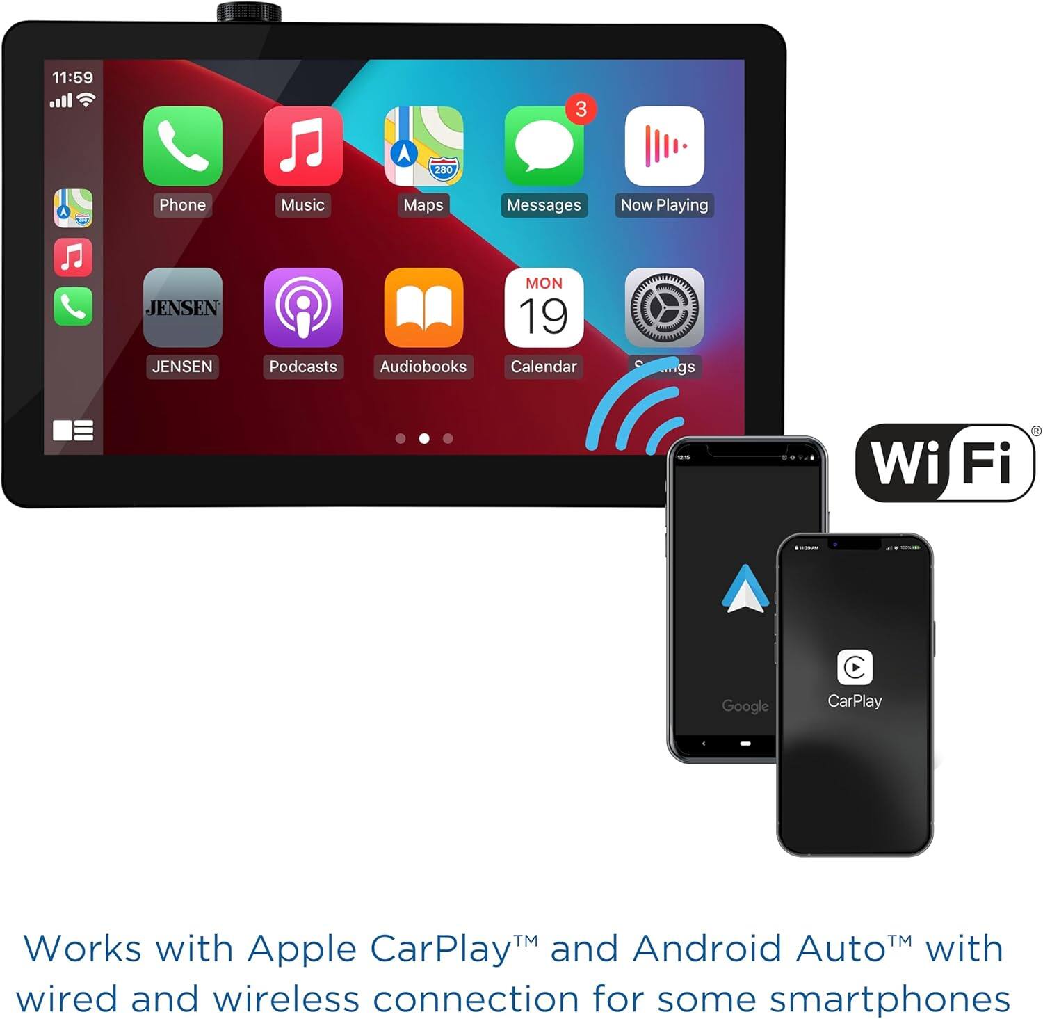 11:59  
Phone Music Maps Messages Now Playing  
JENSEN JENSEN  
Podcasts Audiobooks Calendar  
Wi-Fi  
Works with Apple CarPlay™ and Android Auto™ with wired and wireless connection for some smartphones