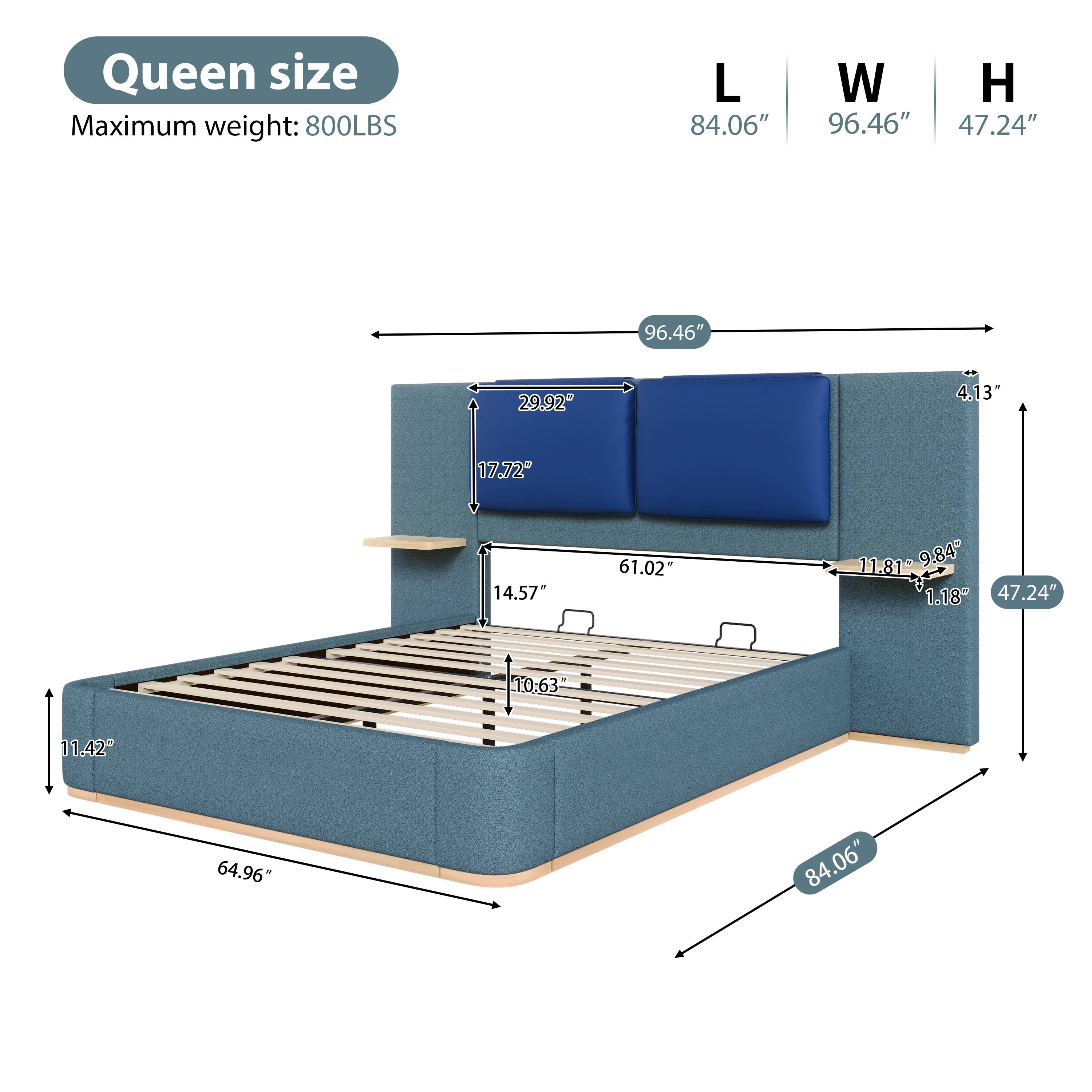 Queen size  
Maximum weight: 800LBS  
L 84.06"  
W 96.46"  
H 47.24"  
29.92"  
4.13"  
17.72"  
14.57"  
61.02"  
11.81"  
9.84"  
81"  
9.84"  
47.24"  
1.18"  
10.63"  
11.42"  
64.96"