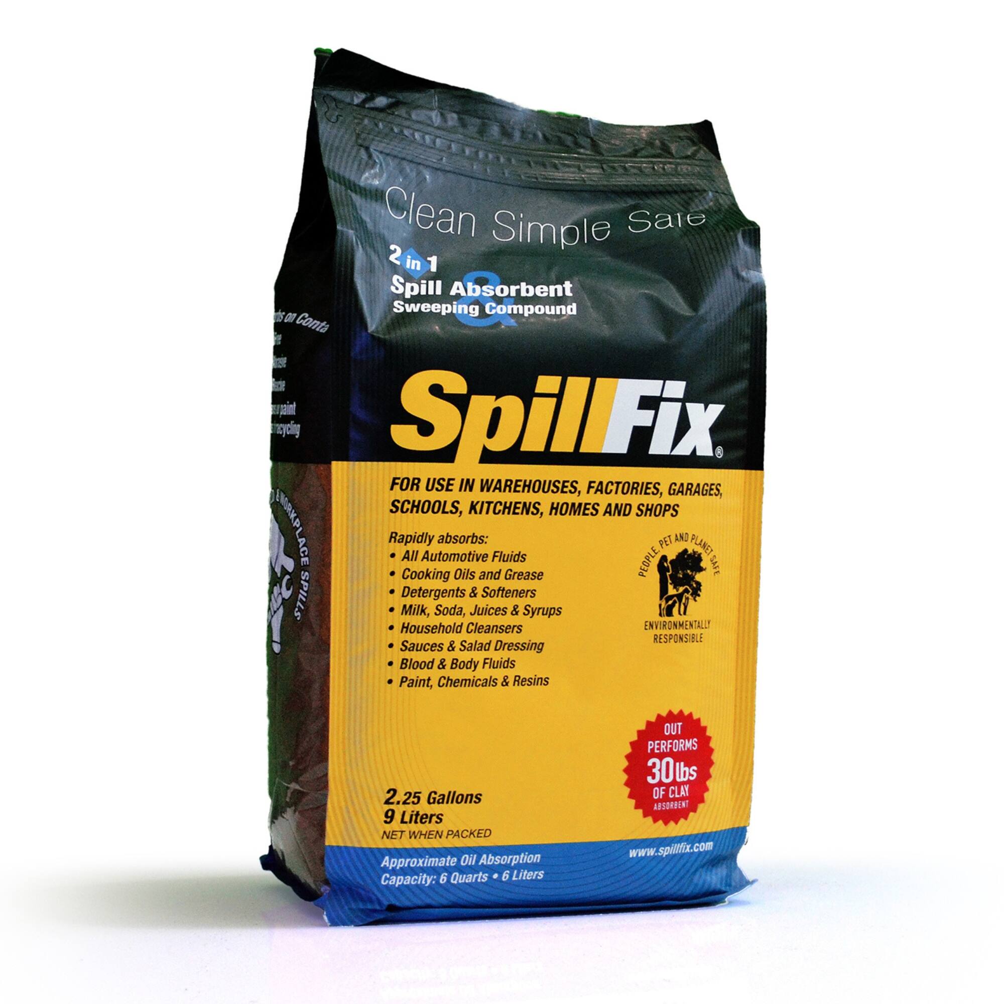 Clean Simple Safe  
2 in 1 Spill Absorbent Sweeping Compound  
SpillFix  
FOR USE IN WAREHOUSES, FACTORIES, GARAGES, SCHOOLS, KITCHENS, HOMES AND SHOPS  
Rapidly absorbs:  
- All Automotive Fluids  
- Cooking Oils and Grease  
- Detergents & Softeners  
- Milk, Soda, Juices & Syrups  
- Household Cleansers  
- Sauces & Salad Dressing  
- Blood & Body Fluids  
- Paint, Chemicals & Resins  

PEOPLE PET AND PLANET SAFE  
ENVIRONMENTALLY RESPONSIBLE  

2.25 Gallons  
9 Liters NET WHEN PACKED  
Approximate Oil Absorption Capacity: 6 Quarts * 6 Liters  

OUT PERFORMS 30lbs OF CLAY ABSORBENT  
www.spillfix.com