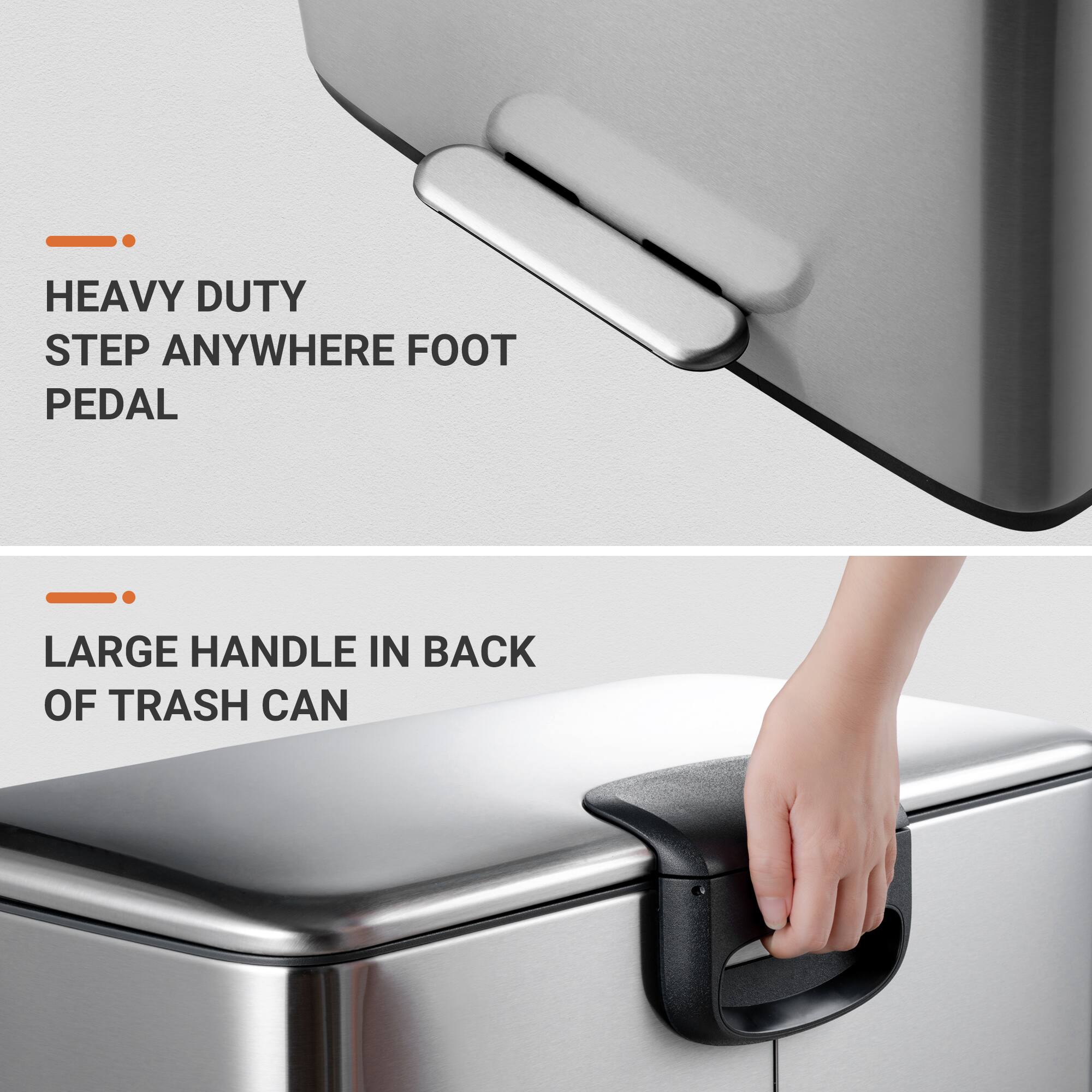 HEAVY DUTY STEP ANYWHERE FOOT PEDAL
LARGE HANDLE IN BACK OF TRASH CAN