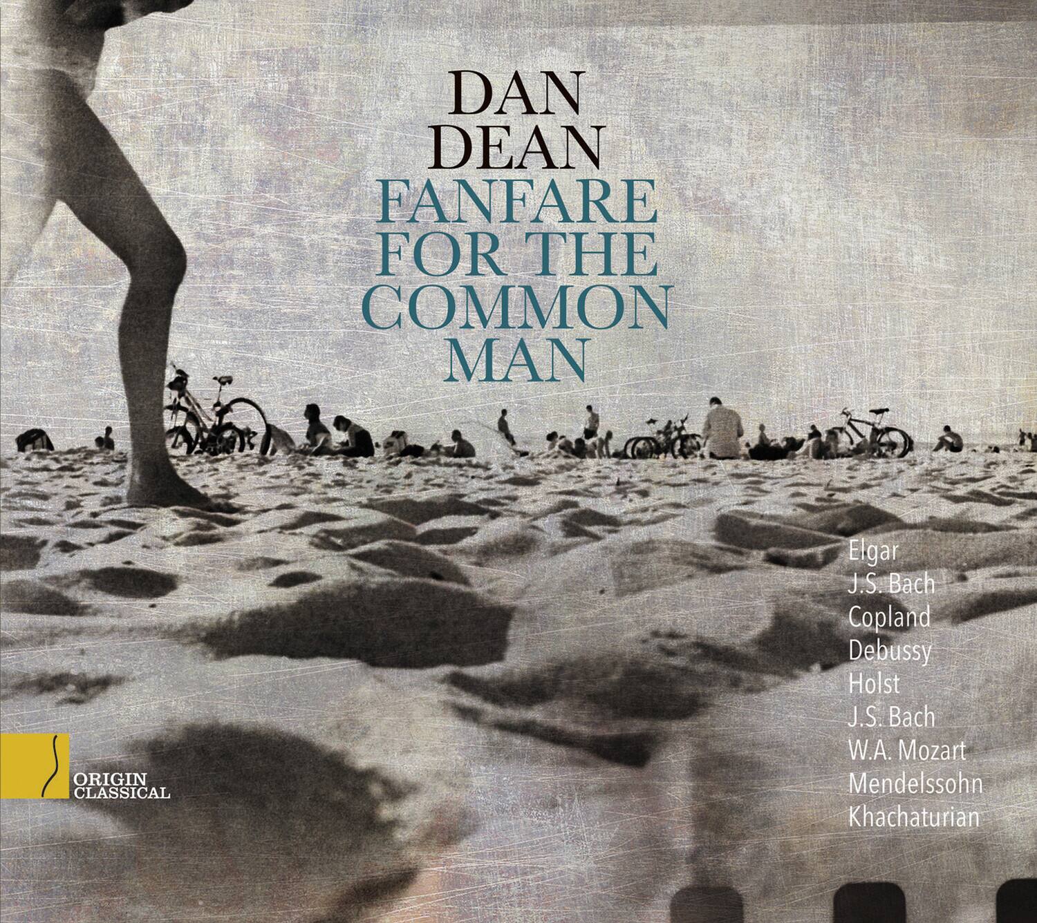 DAN DEAN  
FANFARE FOR THE COMMON MAN  

Elgar  
J.S. Bach  
Copland  
Debussy  
Holst  
J.S. Bach  
W.A. Mozart  
Mendelssohn  
Khachaturian  

ORIGIN CLASSICAL