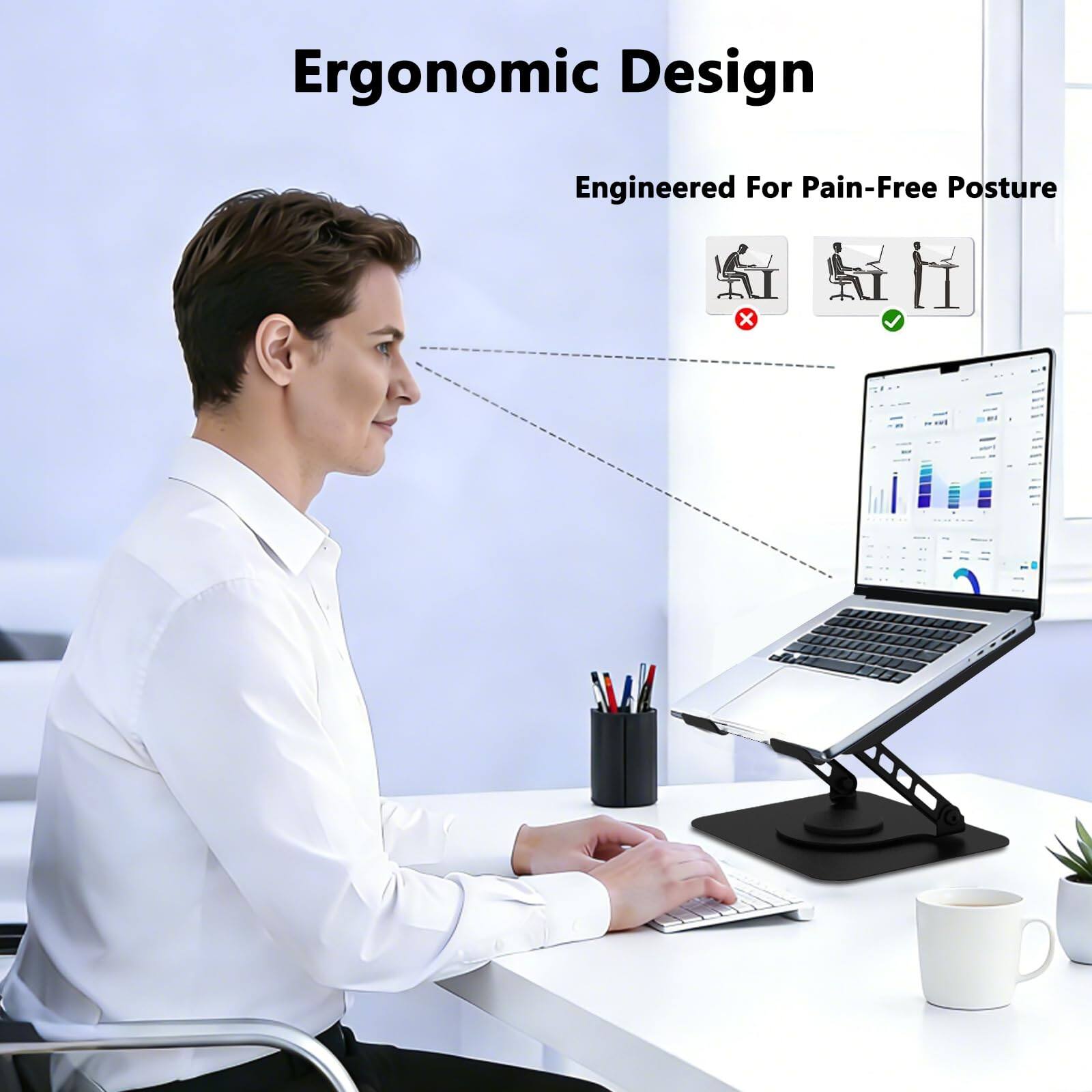 Ergonomic Design  
Engineered For Pain-Free Posture