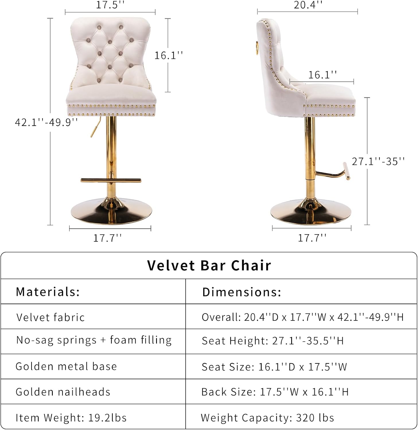 **Velvet Bar Chair**

**Materials:**
- Velvet fabric
- No-sag springs + foam filling
- Golden metal base
- Golden nailheads

**Dimensions:**
- Overall: 20.4" D x 17.7" W x 42.1" - 49.9" H
- Seat Height: 27.1" - 35.5" H
- Seat Size: 16.1" D x 17.5" W
- Back Size: 17.5" W x 16.1" H

**Item Weight:** 19.2 lbs

**Weight Capacity:** 320 lbs