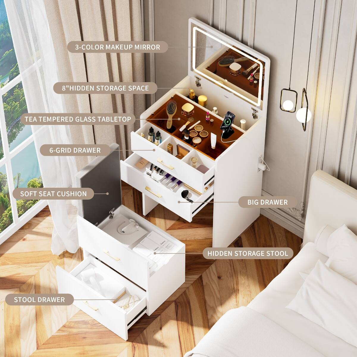 3-COLOR MAKEUP MIRROR  
8" HIDDEN STORAGE SPACE  
TEA TEMPERED GLASS TABLETOP  
6-GRID DRAWER  
SOFT SEAT CUSHION  
BIG DRAWER  
HIDDEN STORAGE STOOL  
STOOL DRAWER