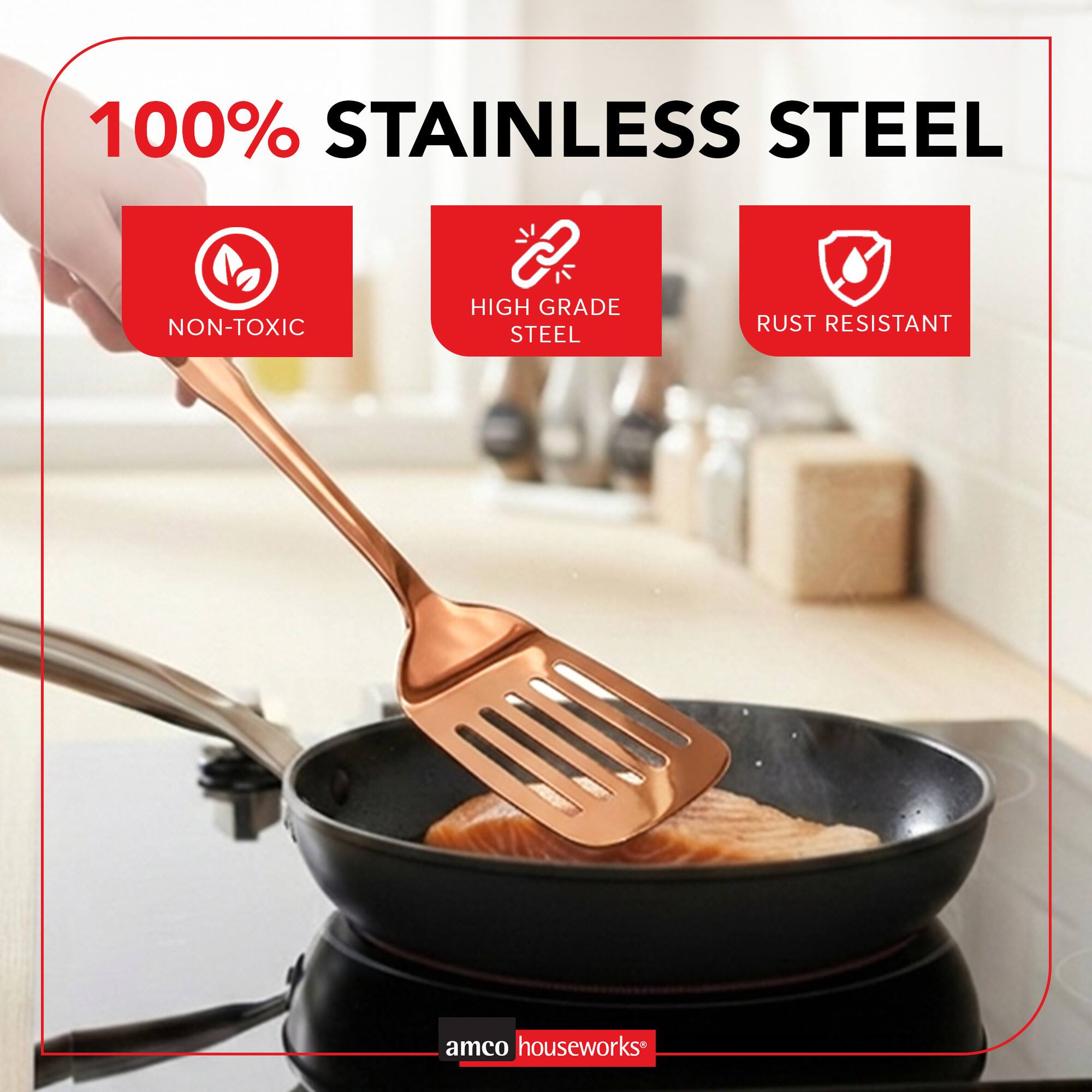 100% STAINLESS STEEL  
HIGH GRADE NON-TOXIC RUST RESISTANT STEEL  
amco houseworks