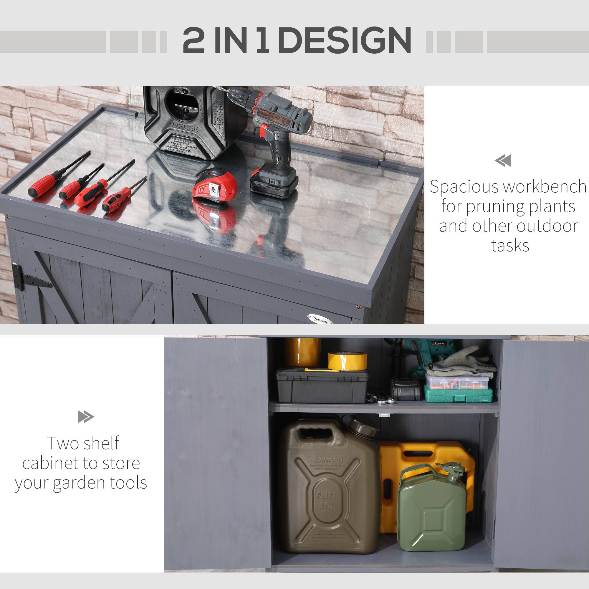 2 IN 1 DESIGN

Spacious workbench for pruning plants and other outdoor tasks

Two shelf cabinet to store your garden tools

DANGER - FUEL 20L