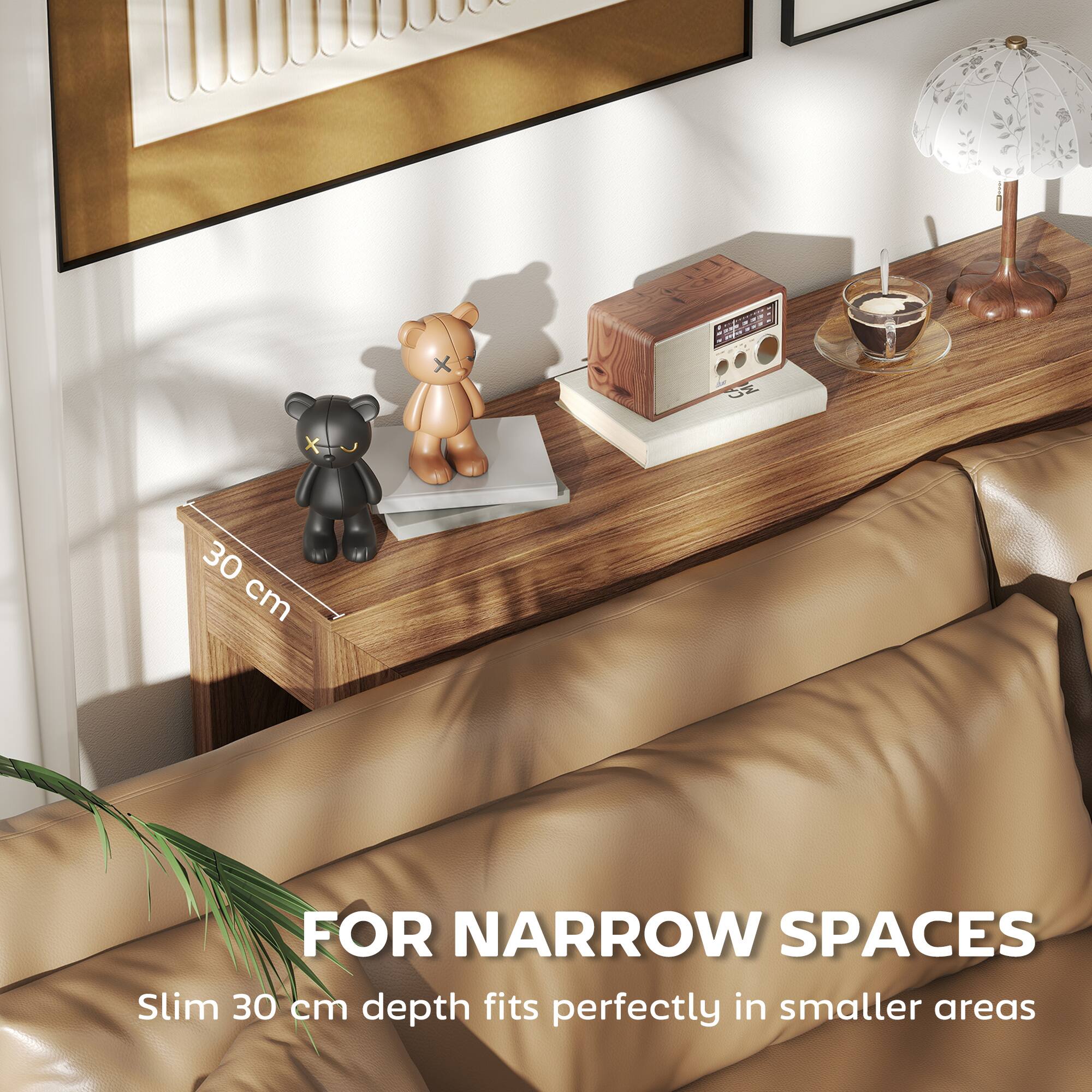 FOR NARROW SPACES  
Slim 30 cm depth fits perfectly in smaller areas