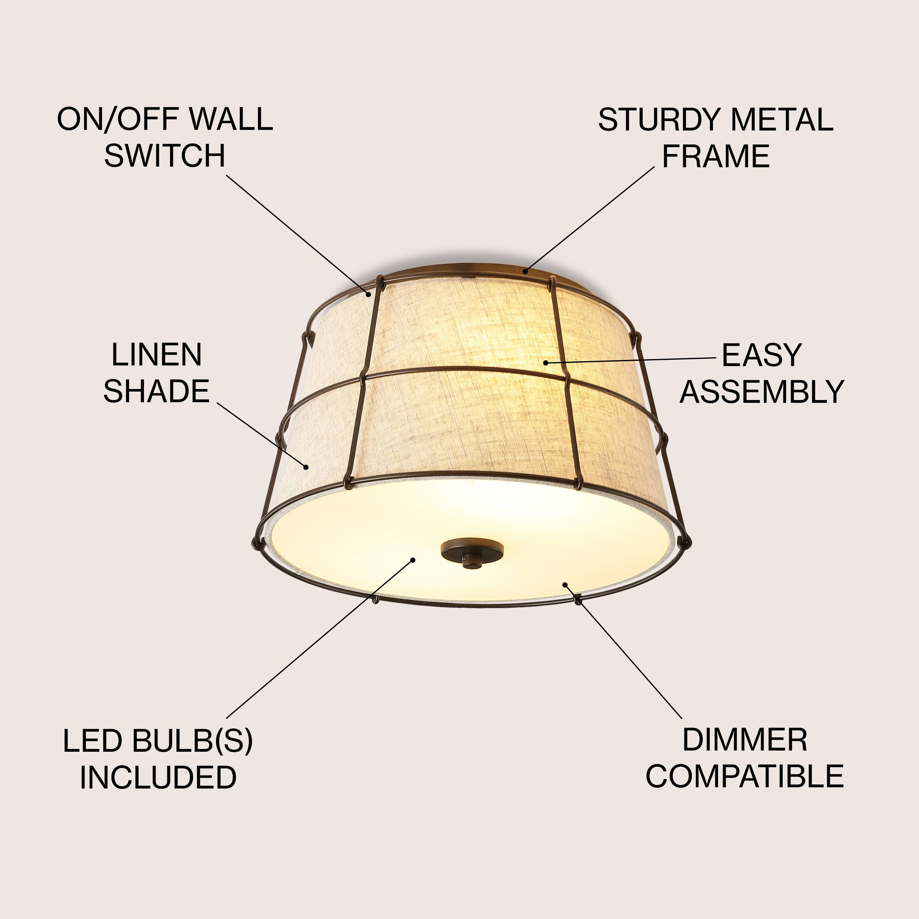ON/OFF WALL SWITCH  
STURDY METAL FRAME  
LINEN SHADE  
EASY ASSEMBLY  
LED BULB(S) INCLUDED  
DIMMER COMPATIBLE