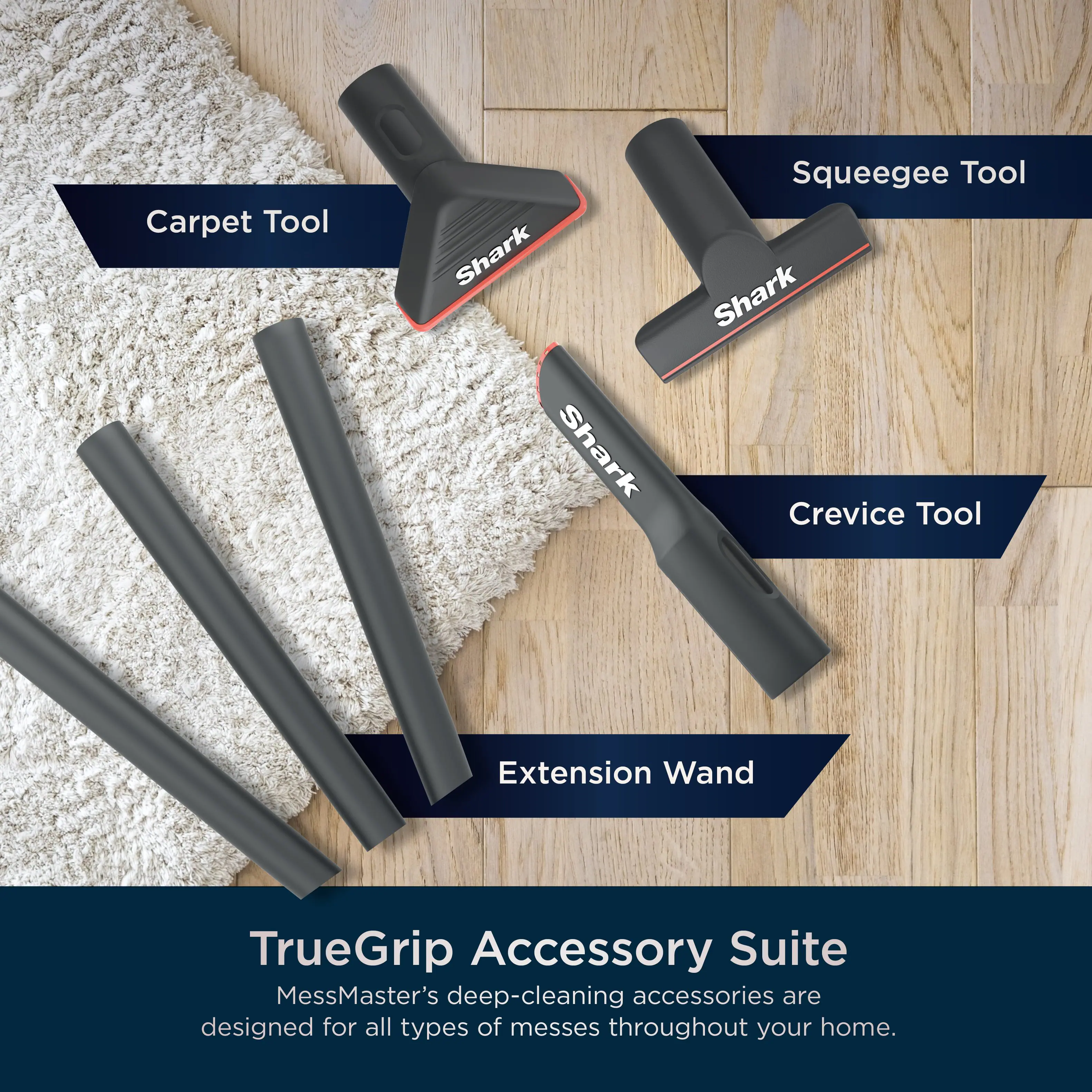 The text on the image is grouped and corrected as follows:

TrueGrip Accessory Suite: MessMaster's deep-cleaning accessories are designed for all types of messes throughout your home.