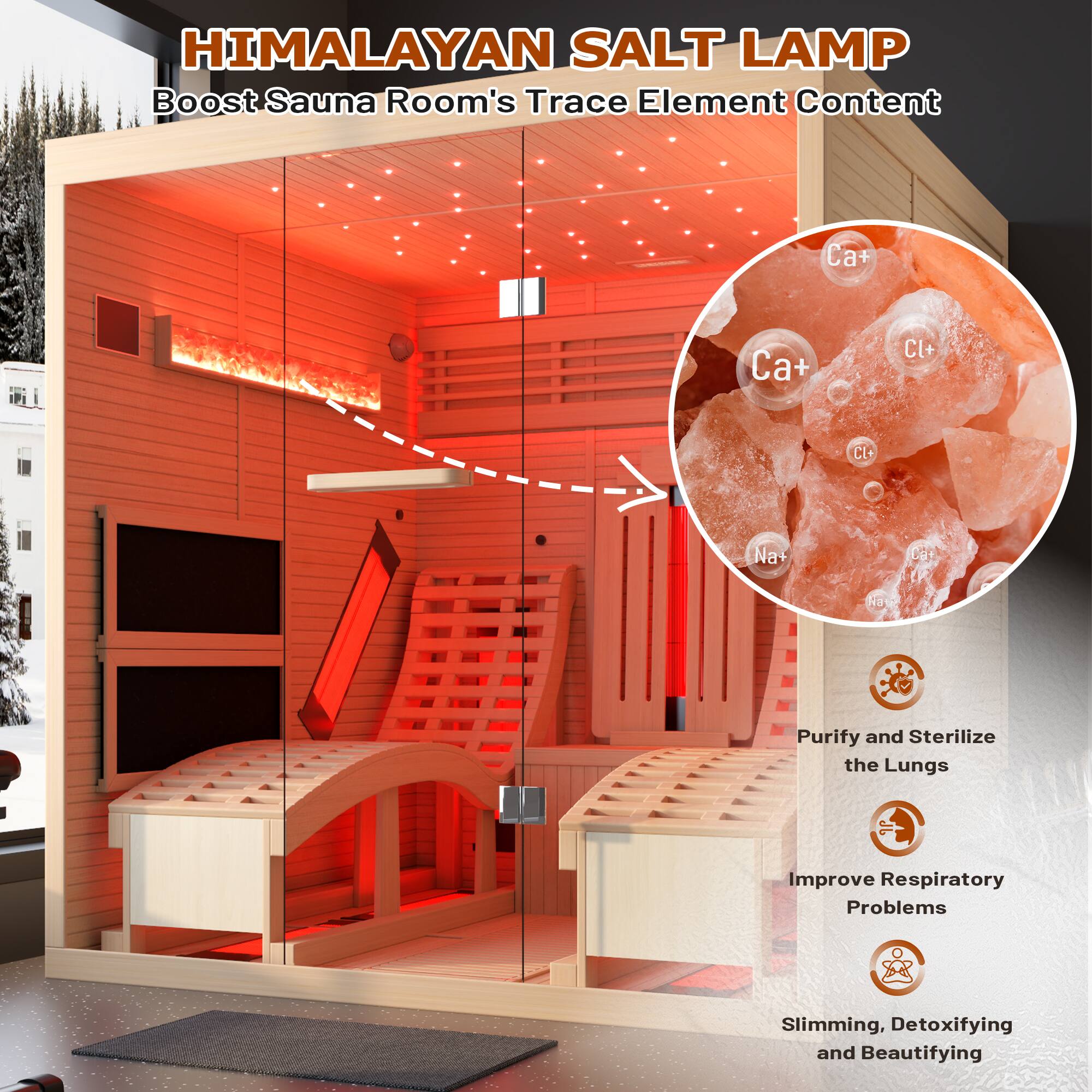 HIMALAYAN SALT LAMP  
Boost Sauna Room's Trace Element Content  

- Ca²⁺  
- Cl⁻  
- Na⁺  

Purify and Sterilize the Lungs  
Improve Respiratory Problems  
Slimming, Detoxifying and Beautifying
