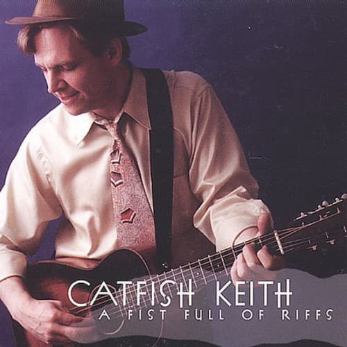 Catfish Keith - A Fist Full Of Riffs  - COMPACT DISCS