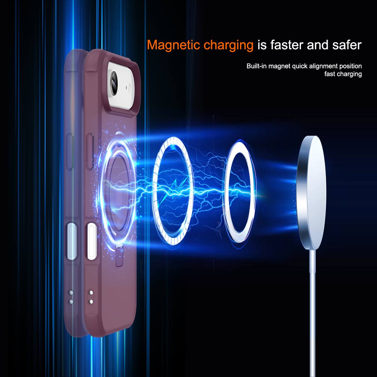 Magnetic charging is faster and safer  
Built-in magnet quick alignment position fast charging