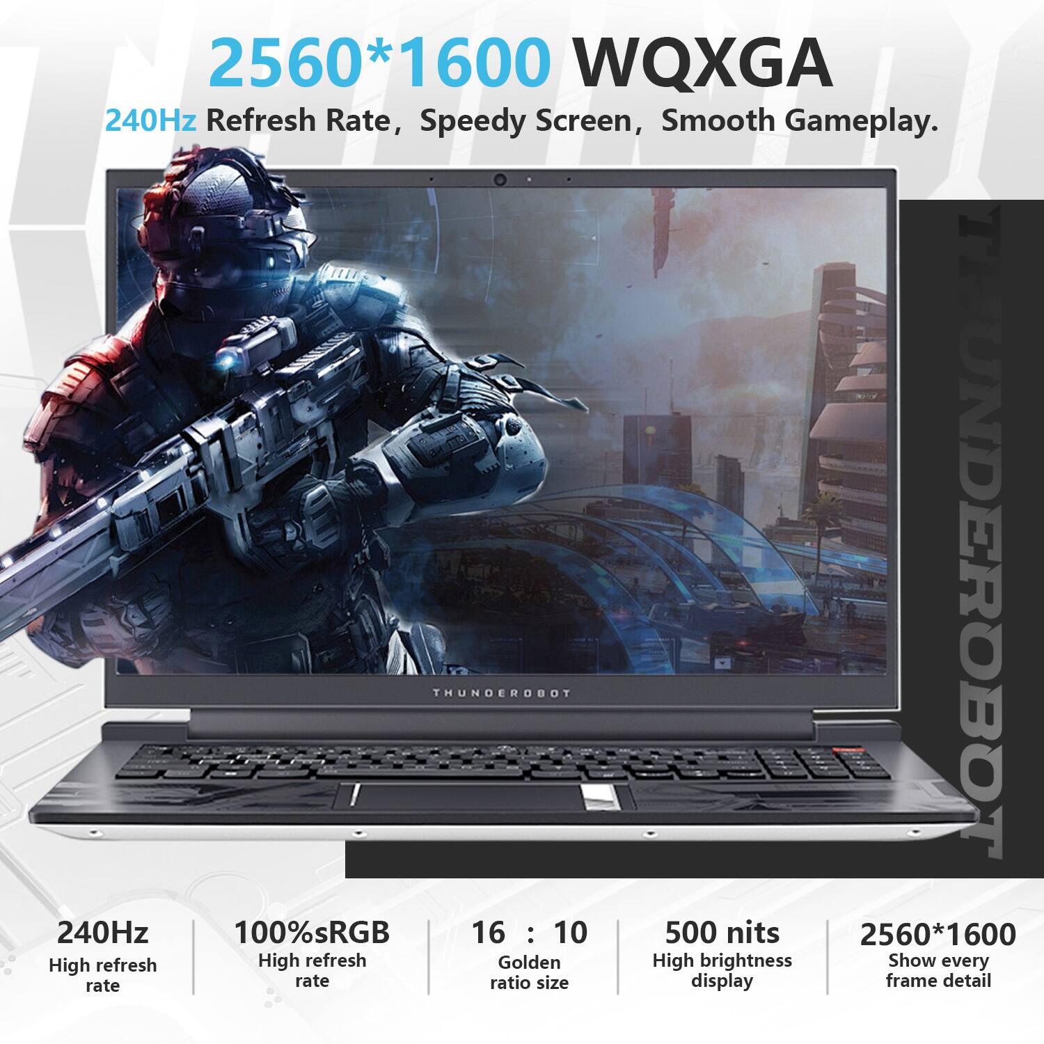 2560*1600 WQXGA  
240Hz Refresh Rate, Speedy Screen, Smooth Gameplay.  

240Hz  
100% sRGB  
16:10  
500 nits  
2560*1600  

High refresh rate  
High refresh rate  
Golden ratio size  
High brightness display  
Show every frame detail