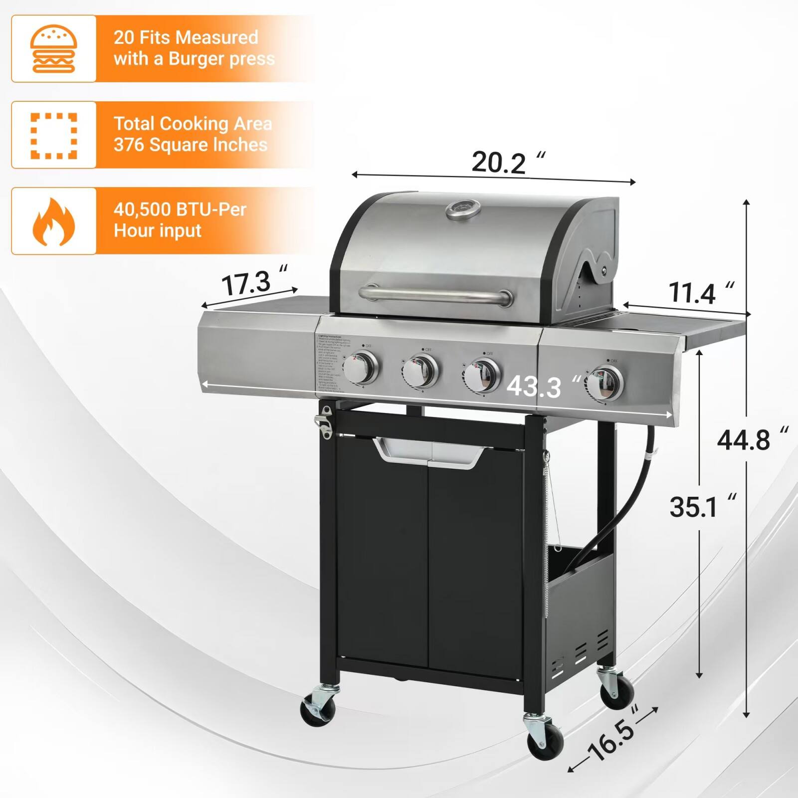 - 20 Fits Measured with a Burger press
- Total Cooking Area 376 Square Inches
- 40,500 BTU-Per Hour input
- 20.2"
- 17.3"
- 11.4"
- 43.3"
- 44.8"
- 35.1"
- 16.5"