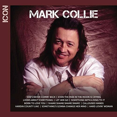 ICON  
MARK COLLIE  
SHE'S NEVER COMIN' BACK | EVEN THE MAN IN THE MOON IS CRYING  
LOOKS AREN'T EVERYTHING | LET HER GO SOMETHING WITH A RING TO IT  
BORN TO LOVE YOU | SHAME SHAME SHAME SHAME | CALLOUSED HANDS  
HARDIN COUNTY LINE | SOMETHING'S GONNA CHANGE HER MIND | HARD LOVIN' WOMAN