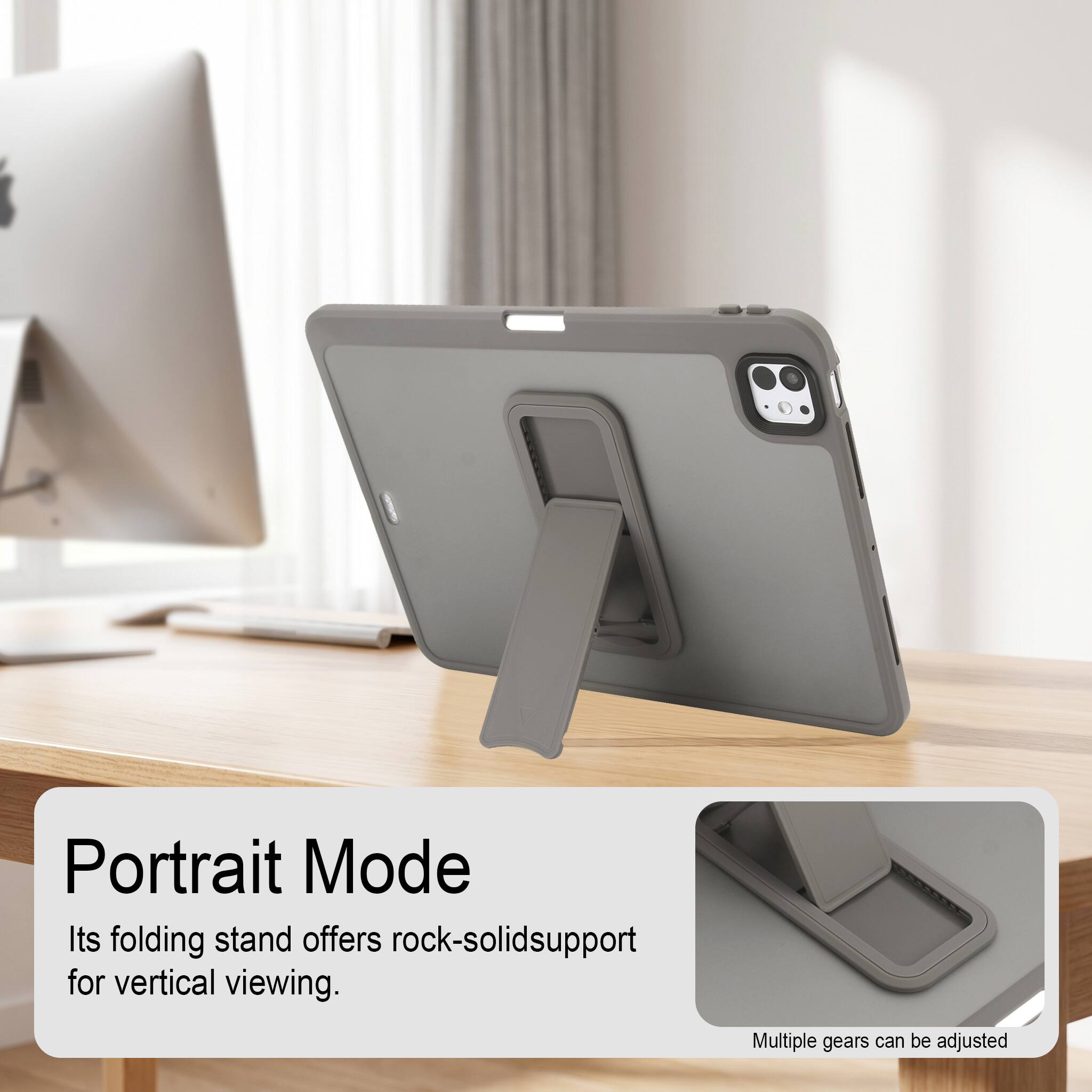 Portrait Mode  
Its folding stand offers rock-solid support for vertical viewing.  
Multiple gears can be adjusted