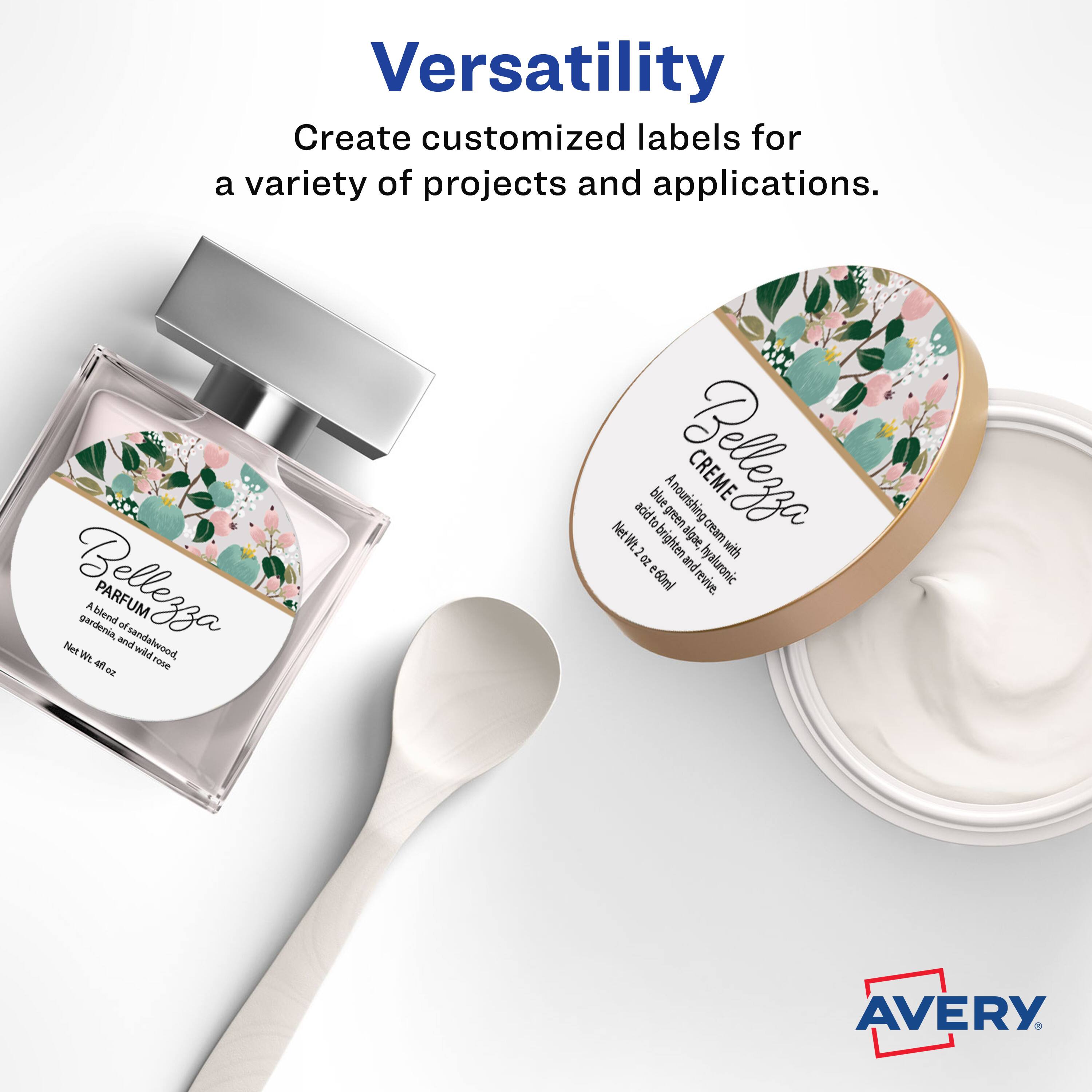 Versatility  
Create customized labels for a variety of projects and applications.  

Bellezza  
PARFUM  
A blend of gardenia, sandalwood, and wild rose  
Net Wt. 1.2 oz (34 g)  

Bellezza  
CREME  
A nourishing cream with blue-green algae, hyaluronic acid, and peptides  
Net Wt. 2 oz (60 ml)  

AVERY