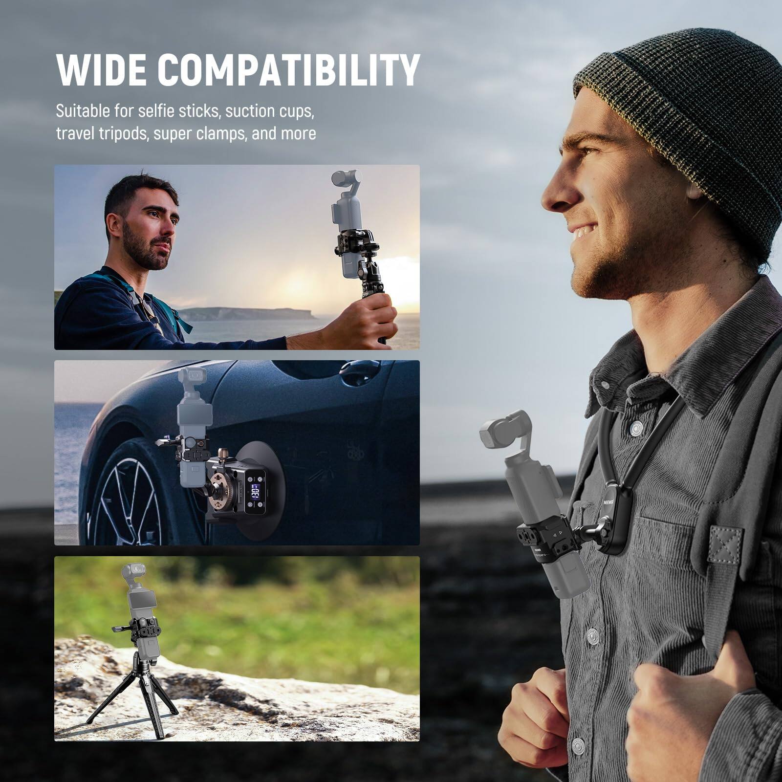 WIDE COMPATIBILITY  
Suitable for selfie sticks, suction cups, travel tripods, super clamps, and more
