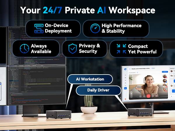 Your 24/7 Private AI Workspace

- On-Device Deployment
- High Performance & Stability
- Always Available
- Privacy & Security
- Compact Yet Powerful

AI Workstation
Daily Driver
