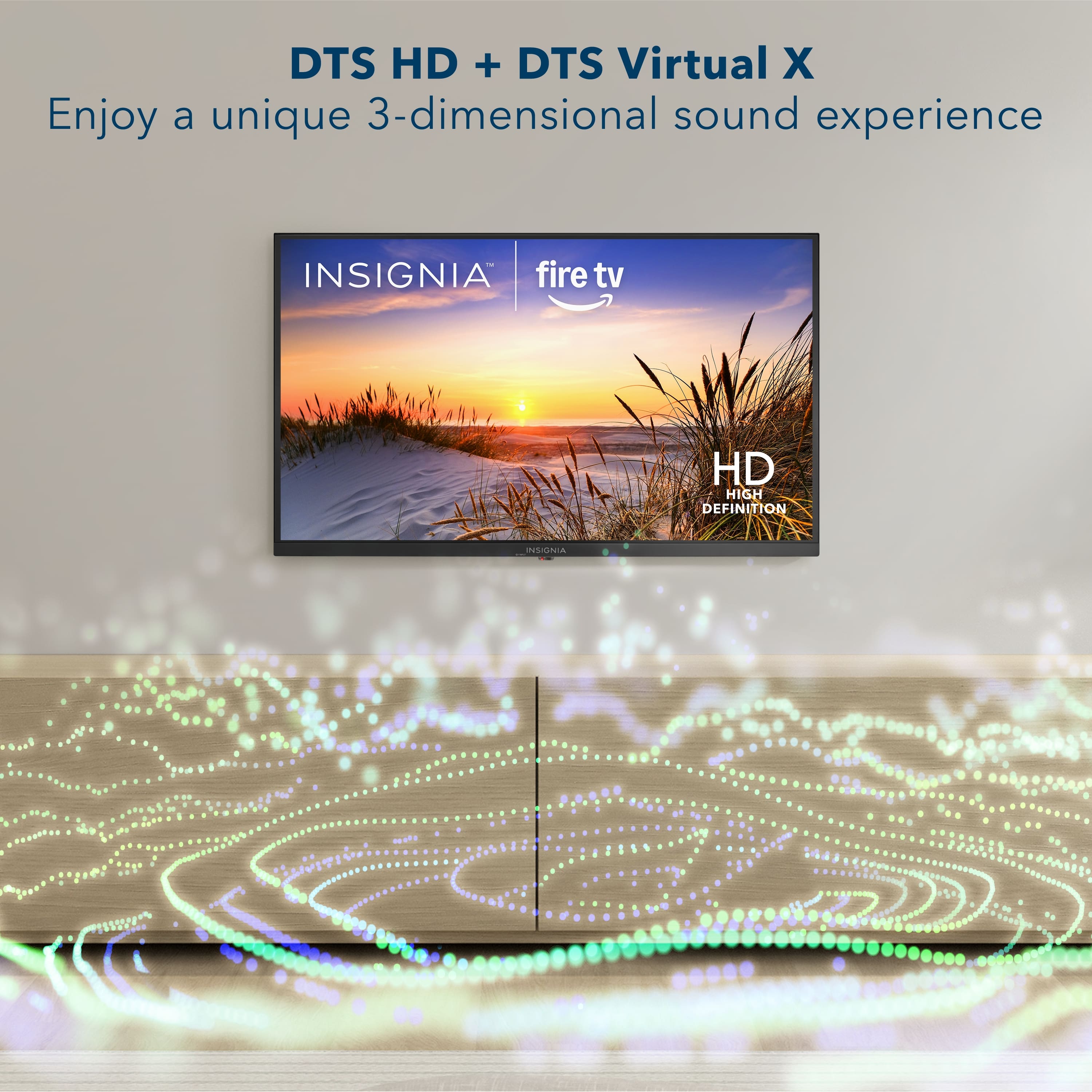 DTS HD + DTS Virtual X, Enjoy a unique 3-dimensional sound experience, INSIGNIA fire tv HD HIGH DEFINITION, INSIGNIA
