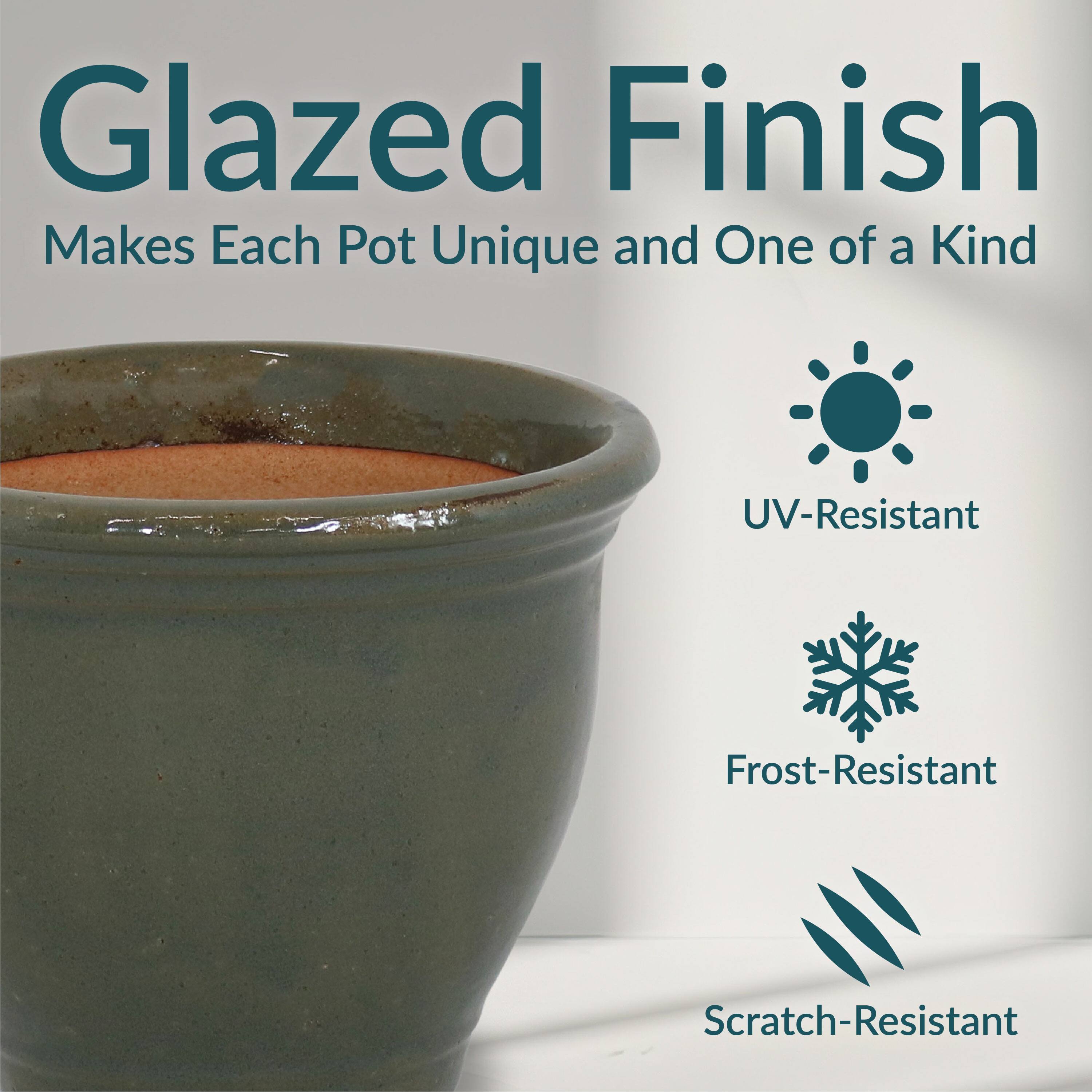 Glazed Finish  
Makes Each Pot Unique and One of a Kind  

- UV-Resistant  
- Frost-Resistant  
- Scratch-Resistant
