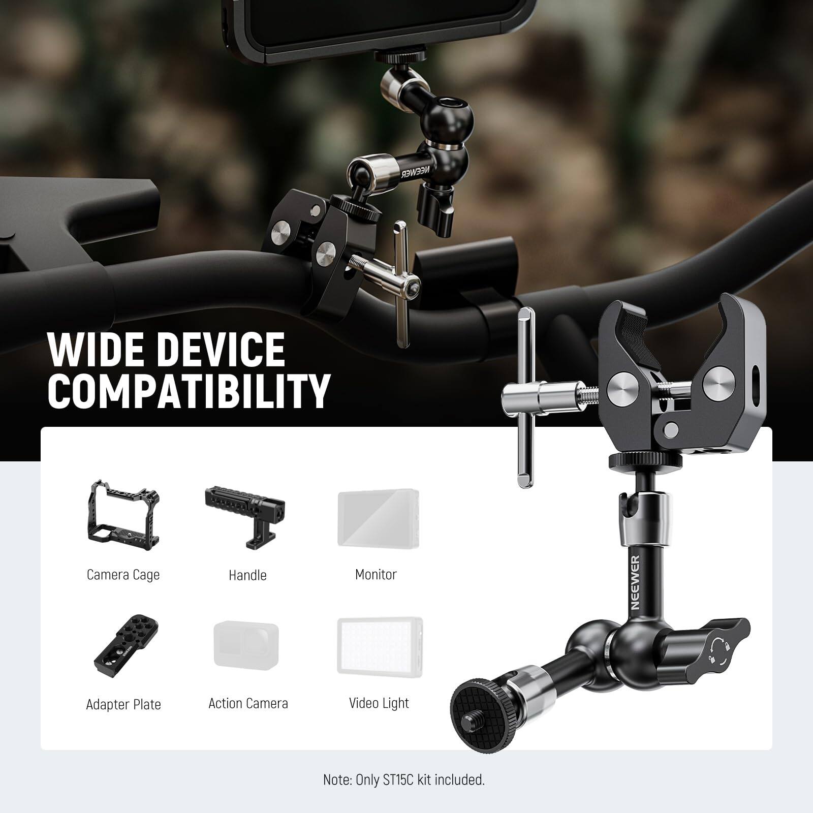 WIDE DEVICE COMPATIBILITY  
Camera Cage  
Handle  
Monitor  
Adapter Plate  
Action Camera  
Video Light  

Note: Only ST15C kit included.