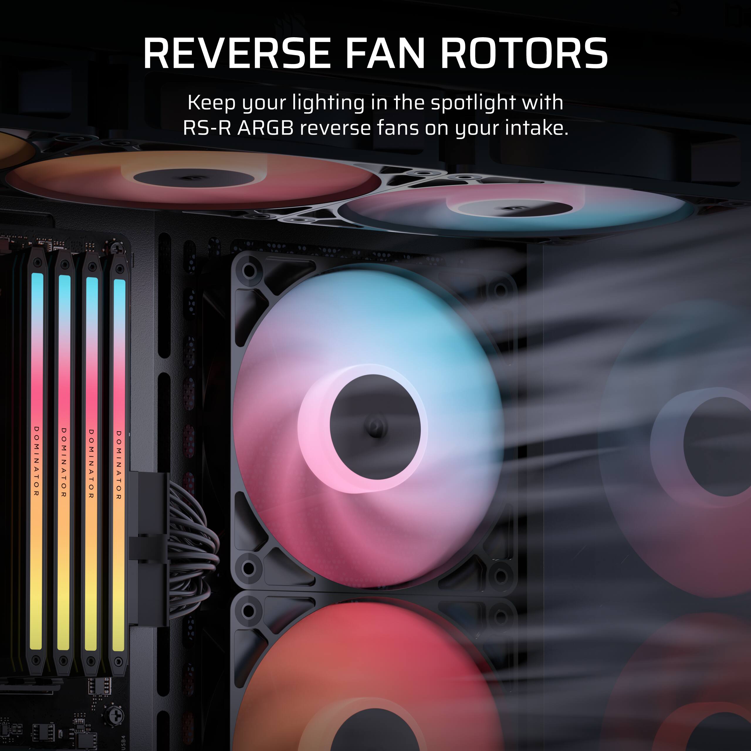 Reverse fan rotors keep your lighting in the spotlight with RS-R ARGB reverse fans on your intake.